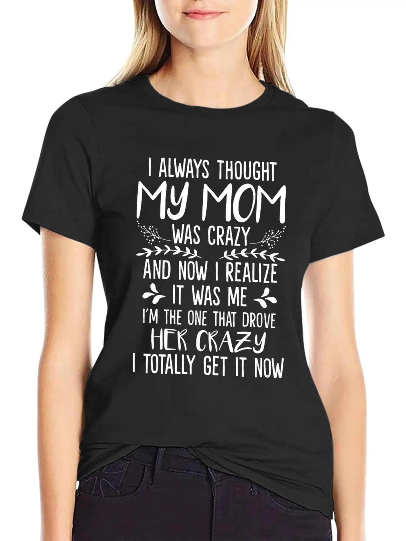 Always Thought My Mom Was Crazy And Now I Realize Essential Unisex Summer Tee – Soft Cotton Casual Fit