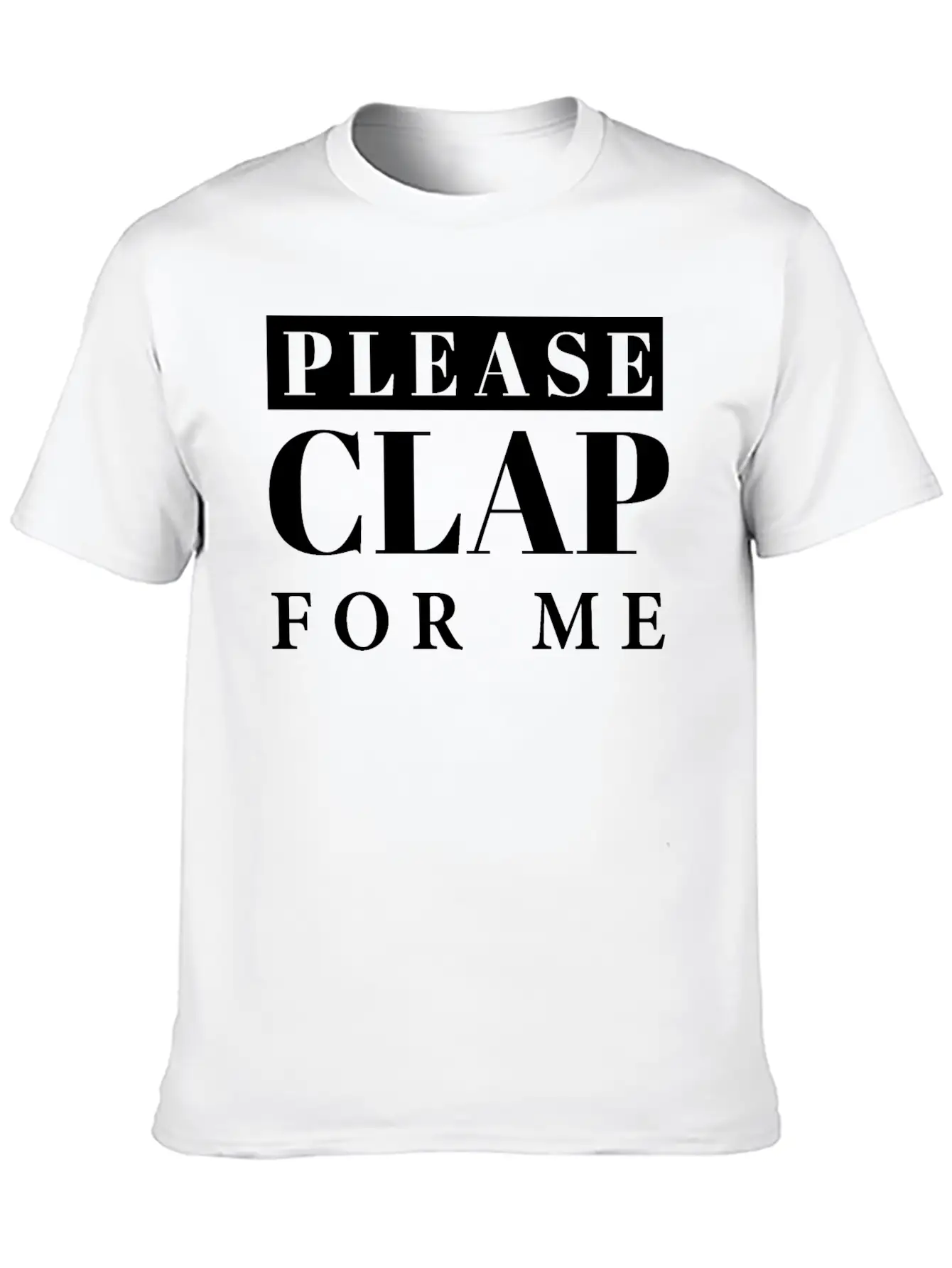 Applause, Clap, Clapping Hands- Please Clap For Me Unisex Short Sleeve Soft Cotton T-Shirt – Casual Everyday Wear