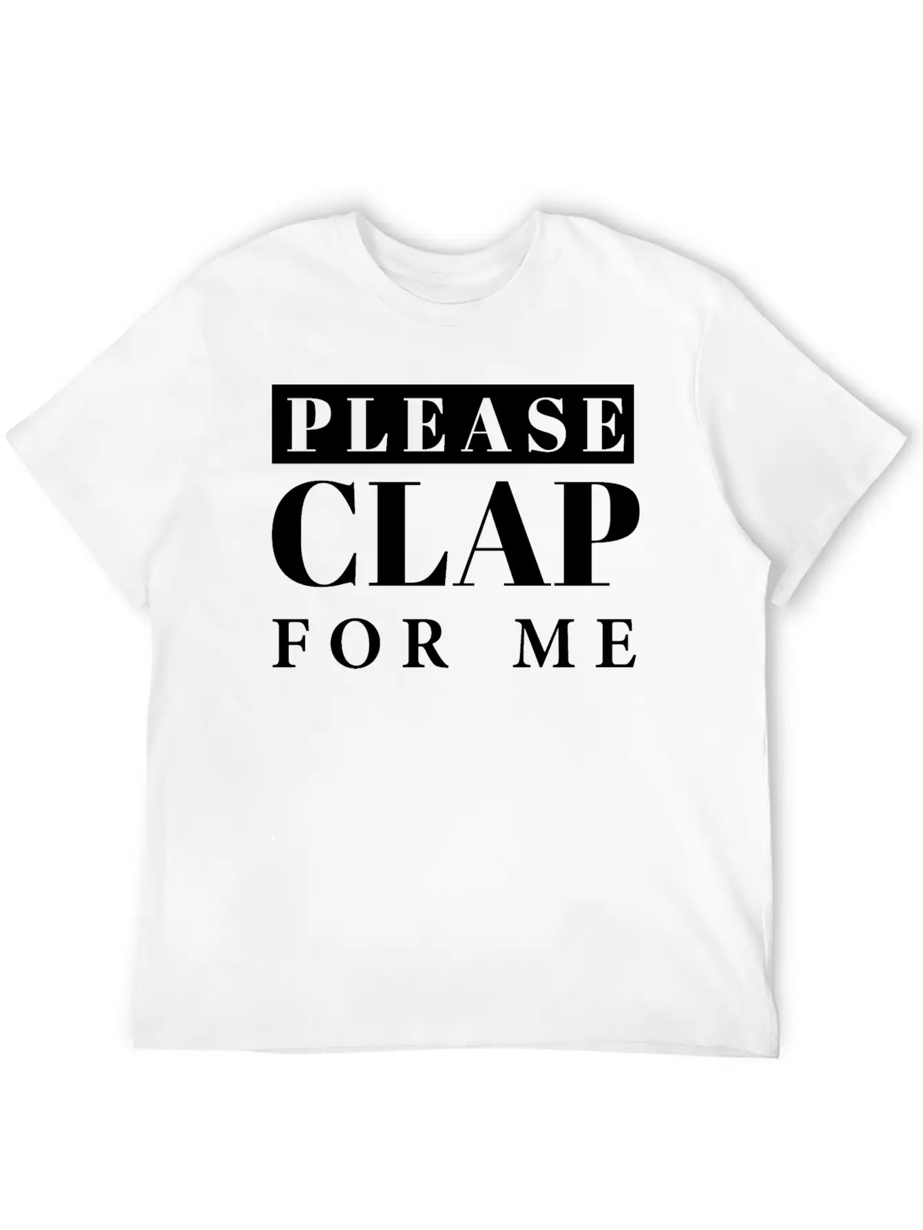 Applause, Clap, Clapping Hands- Please Clap For Me Unisex Short Sleeve Soft Cotton T-Shirt – Casual Everyday Wear