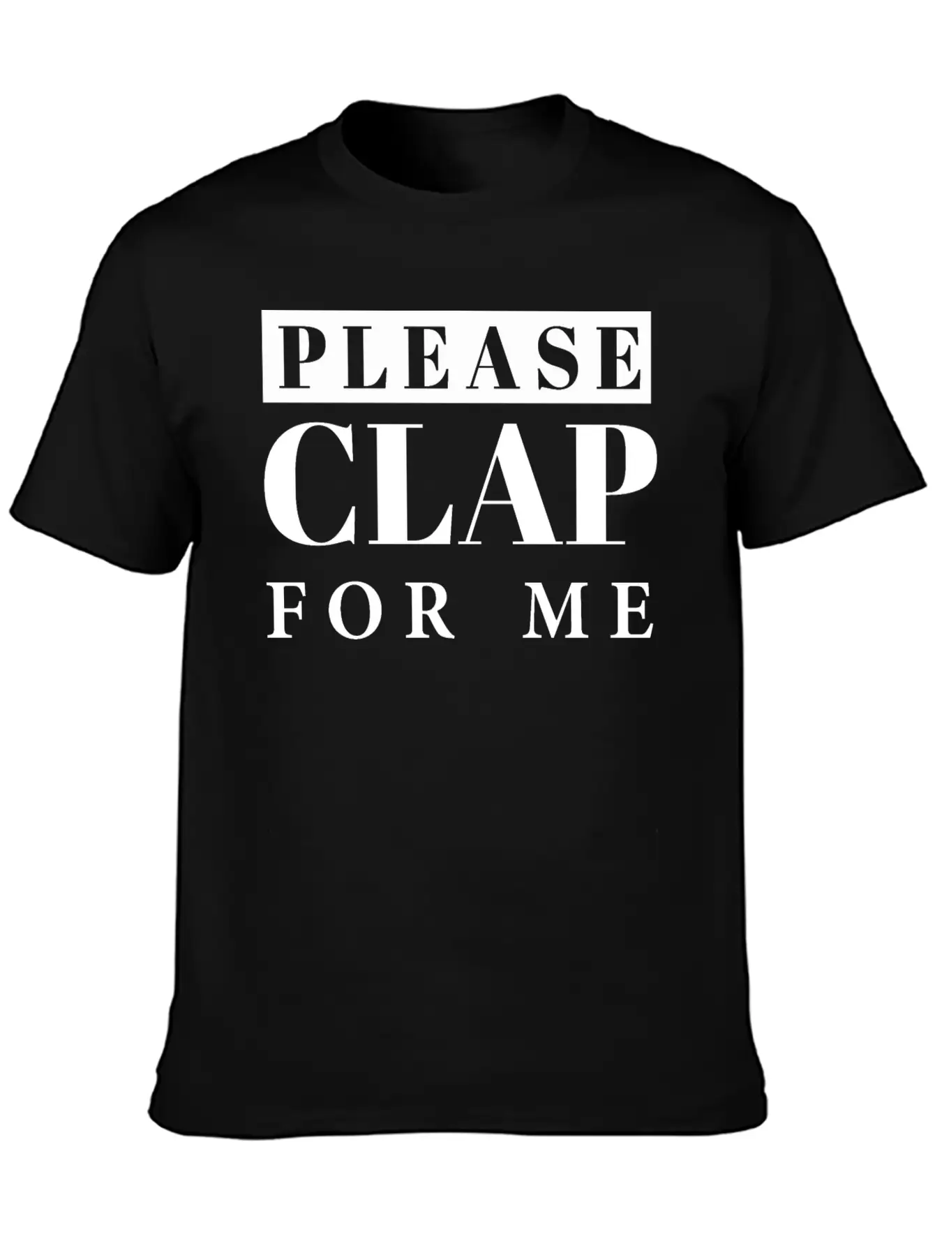 Applause, Clap, Clapping Hands- Please Clap For Me Unisex Short Sleeve Soft Cotton T-Shirt – Casual Everyday Wear
