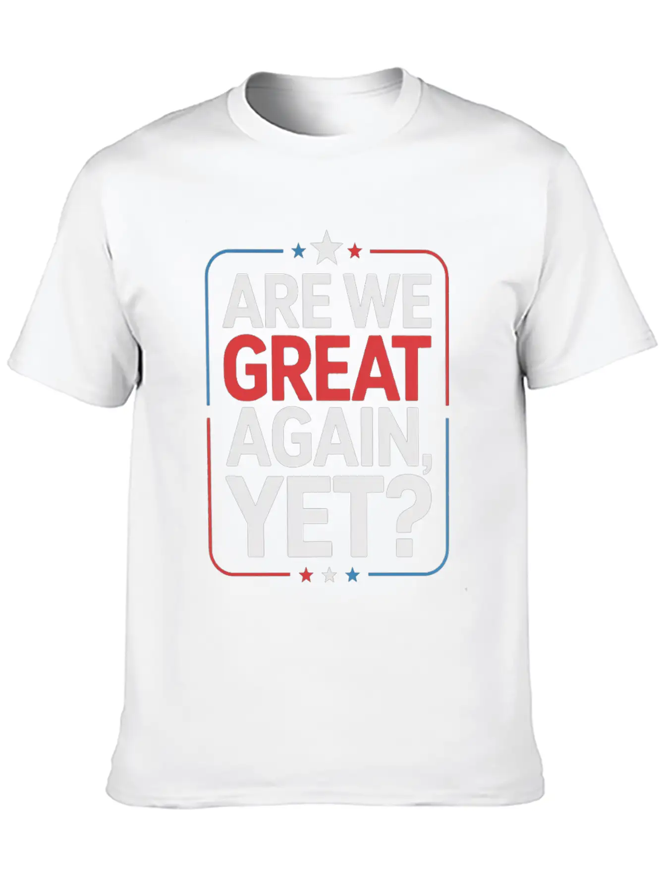 Are We Great Again, Yet? Timeless Short Sleeve Tee – Comfy And Minimalist Design