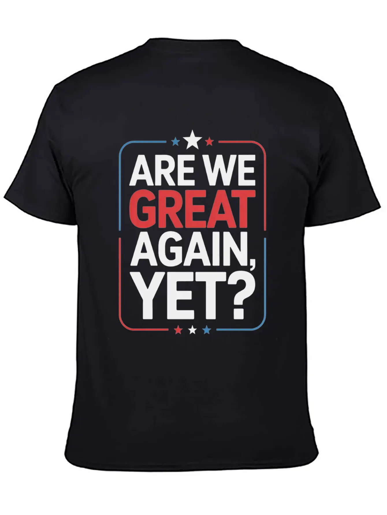 Are We Great Again, Yet? Timeless Short Sleeve Tee – Comfy And Minimalist Design