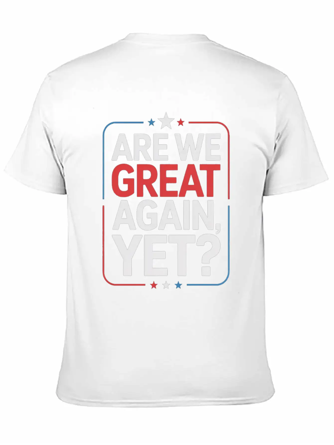 Are We Great Again, Yet? Timeless Short Sleeve Tee – Comfy And Minimalist Design