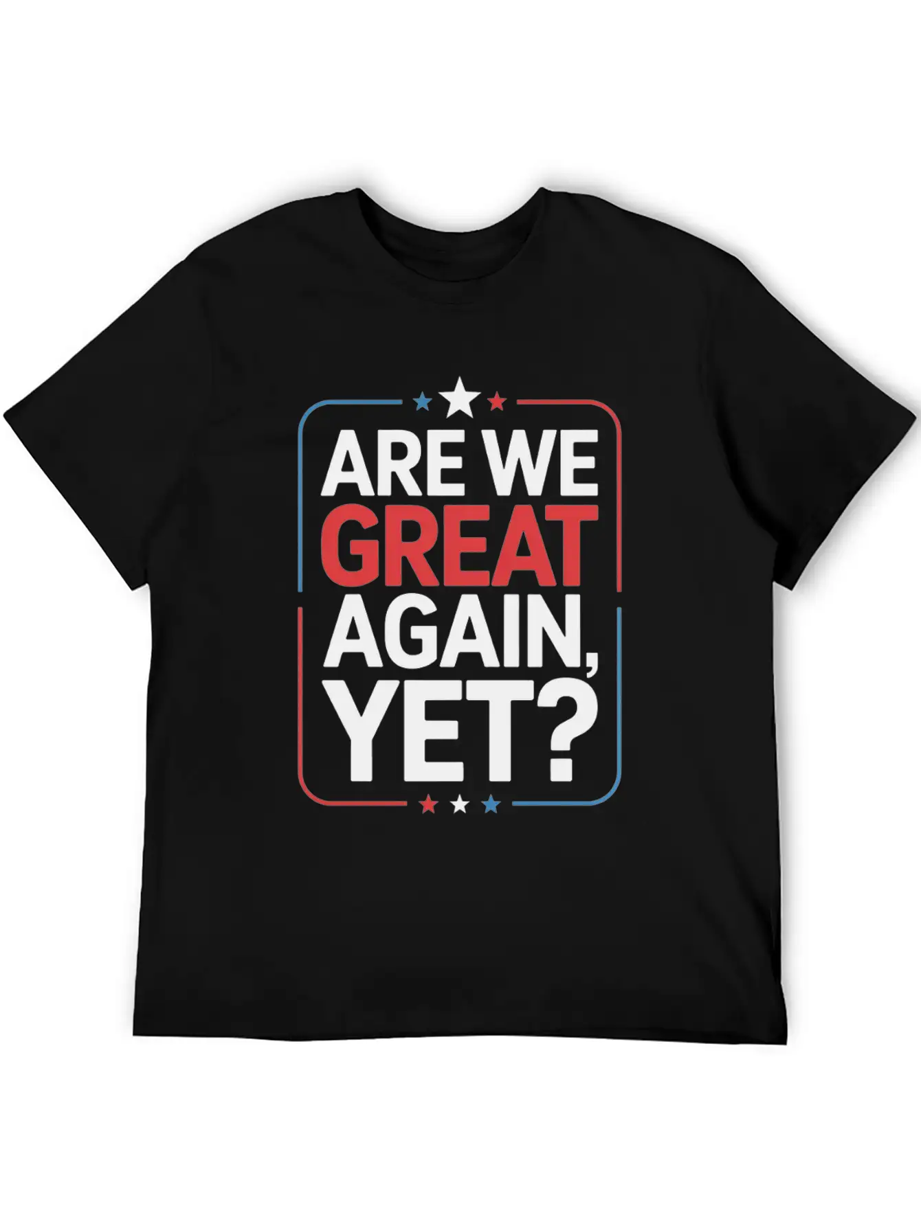 Are We Great Again, Yet? Timeless Short Sleeve Tee – Comfy And Minimalist Design