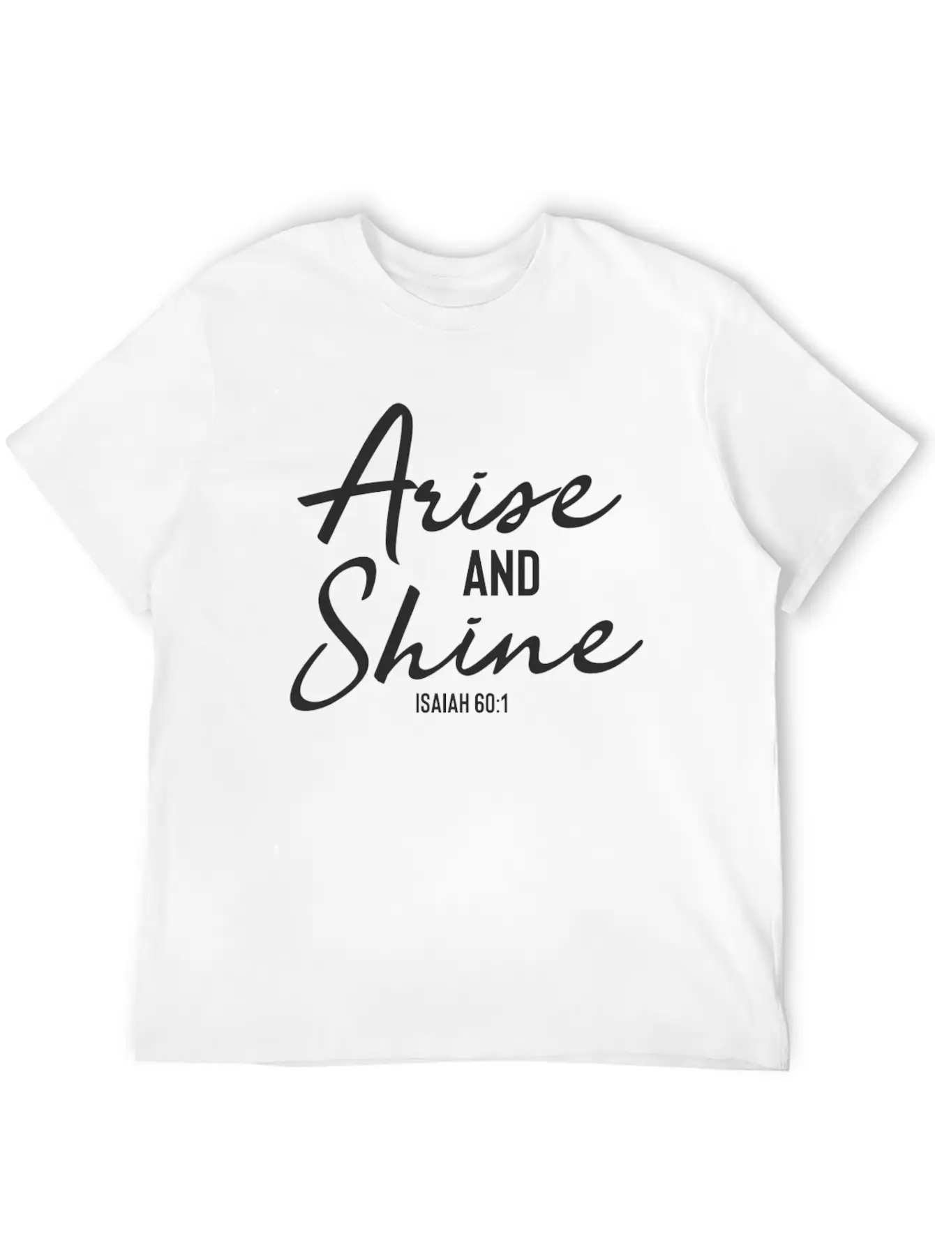Arise And Shine - Christian Bible Verse Stylish Everyday T-Shirt – Unisex Basic Cotton Tee