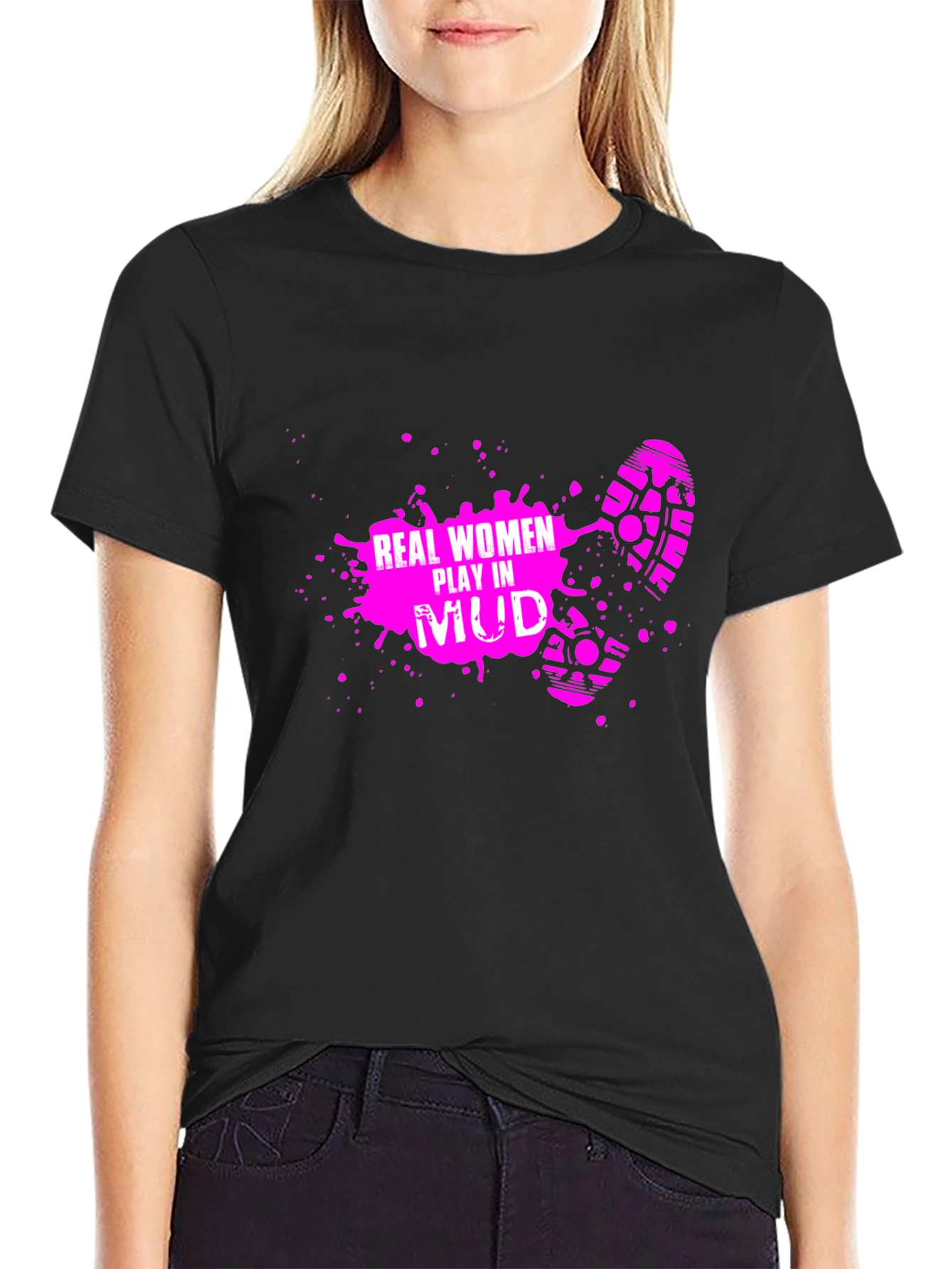 Real Women Play in Mud T-Shirt