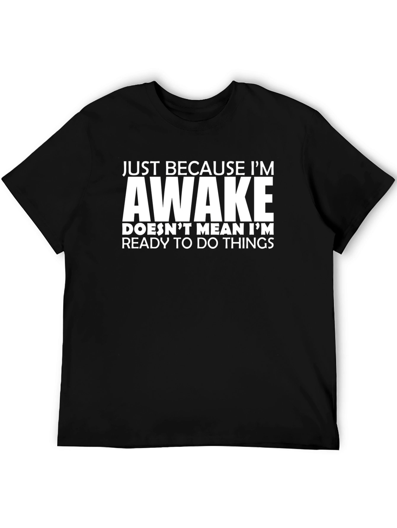 Funny Awake T-Shirt: Not Ready for Things