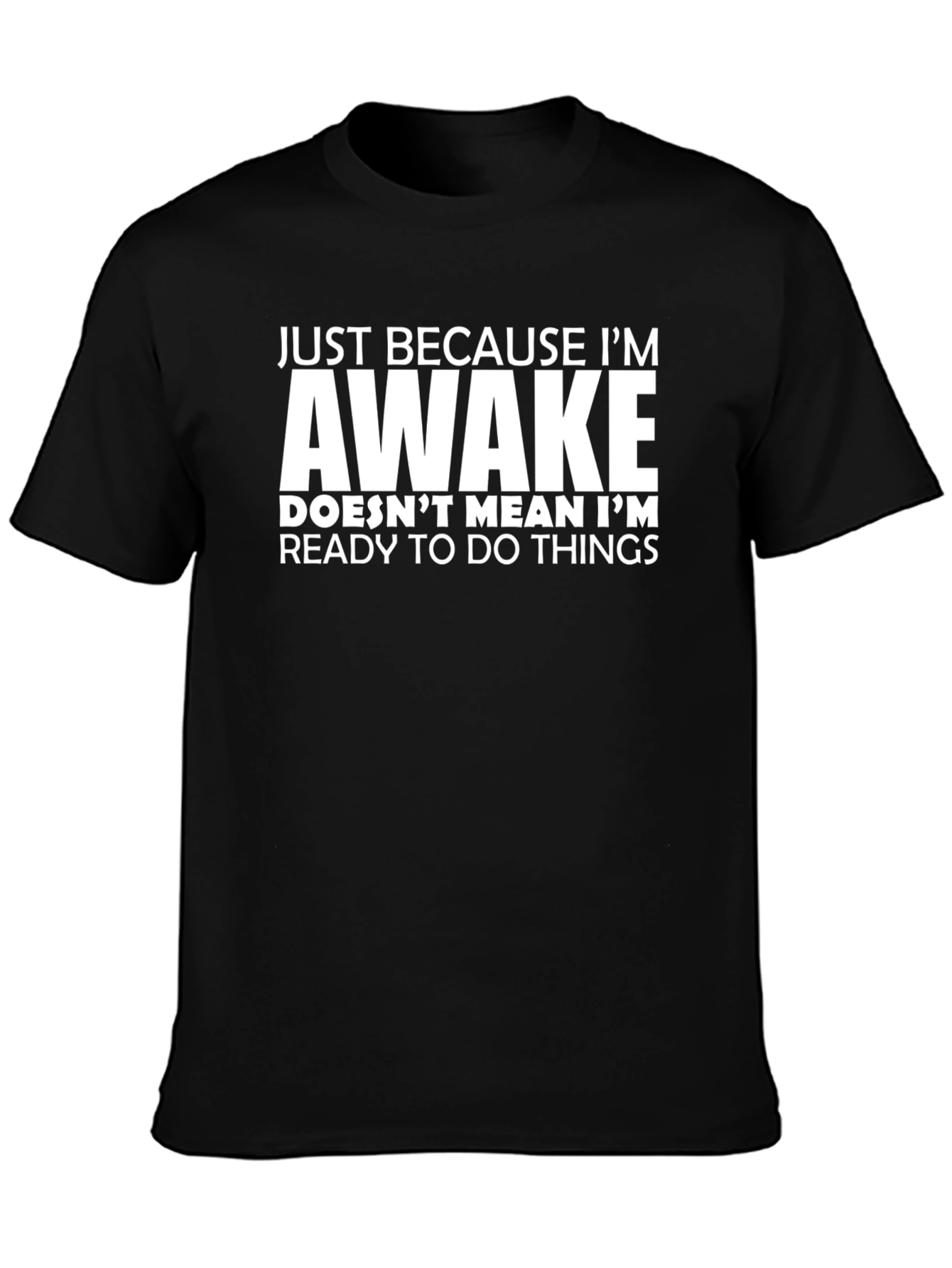 Funny Awake T-Shirt: Not Ready for Things