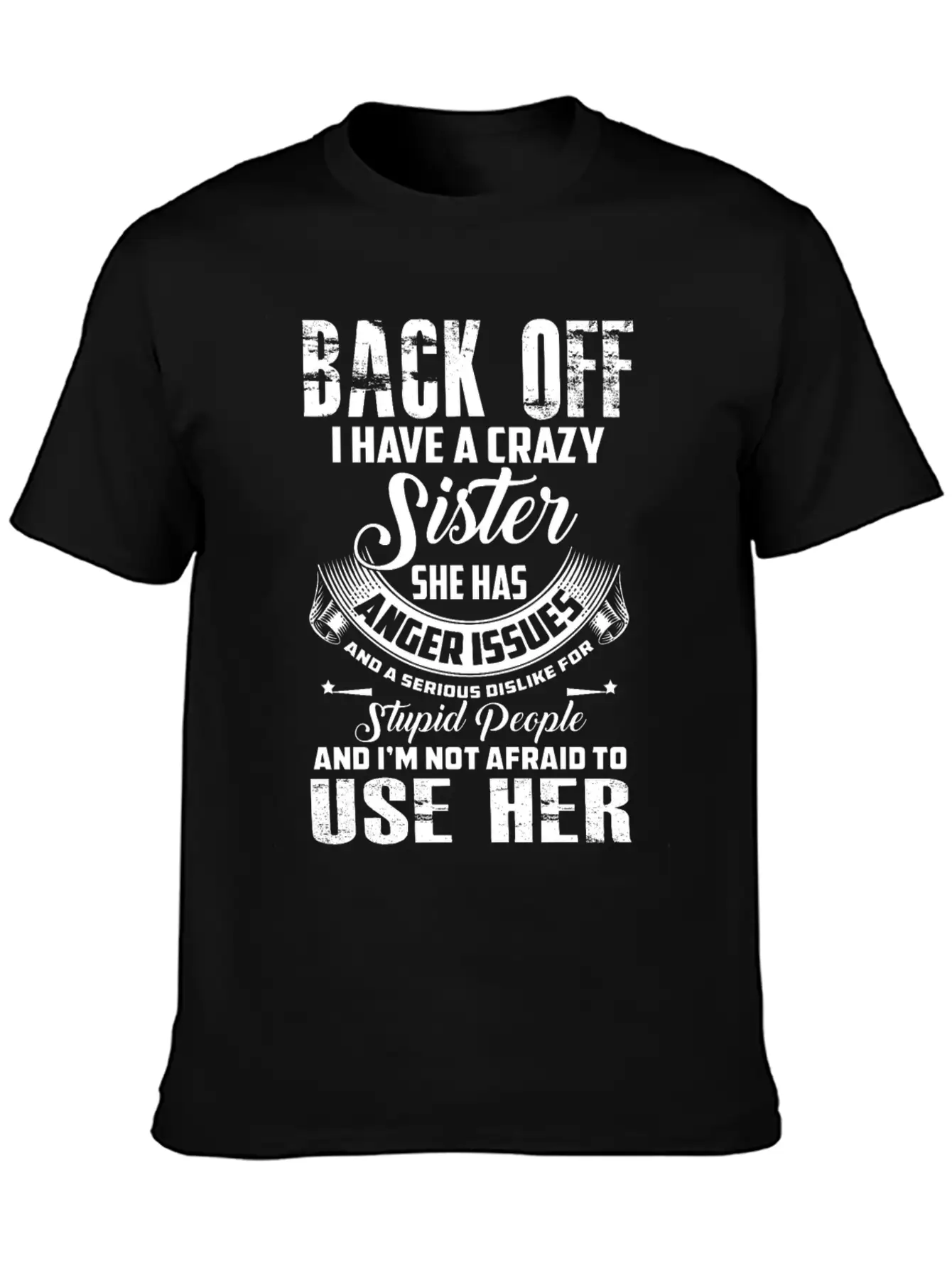 Back Off I Have A Crazy Sister She Has Anger Relaxed Everyday Tee – Lightweight And Durable Cotton