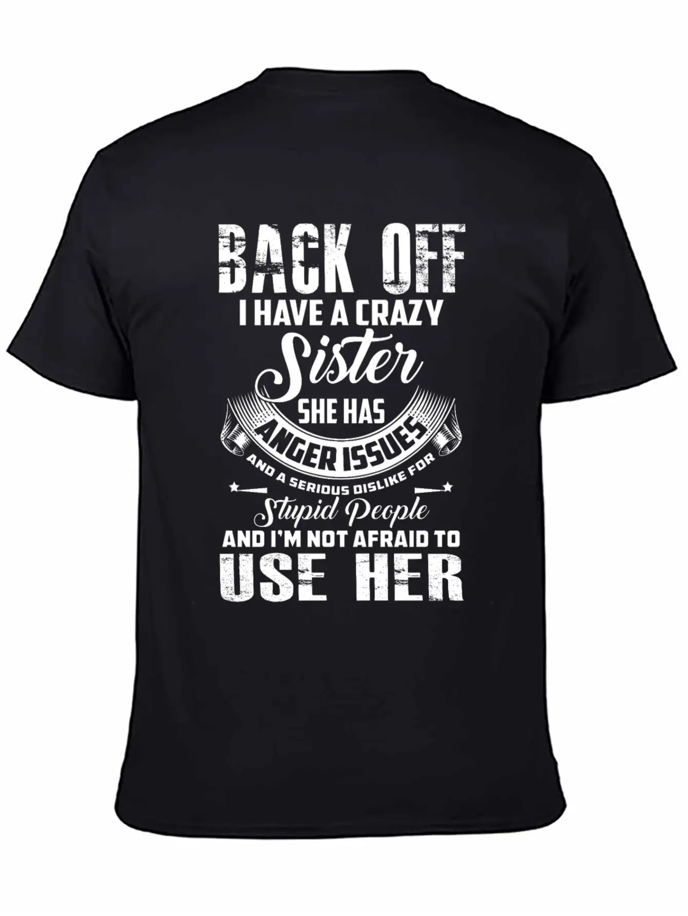 Back Off I Have A Crazy Sister She Has Anger Relaxed Everyday Tee – Lightweight And Durable Cotton