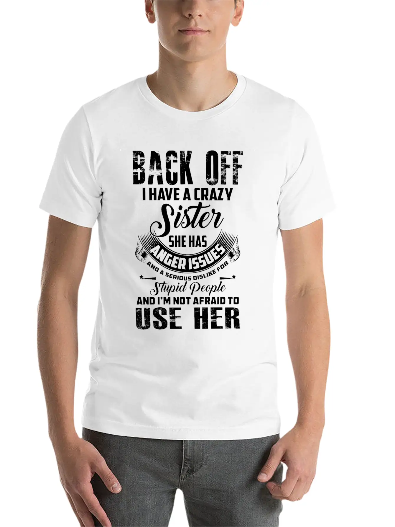 Back Off I Have A Crazy Sister She Has Anger Relaxed Everyday Tee – Lightweight And Durable Cotton