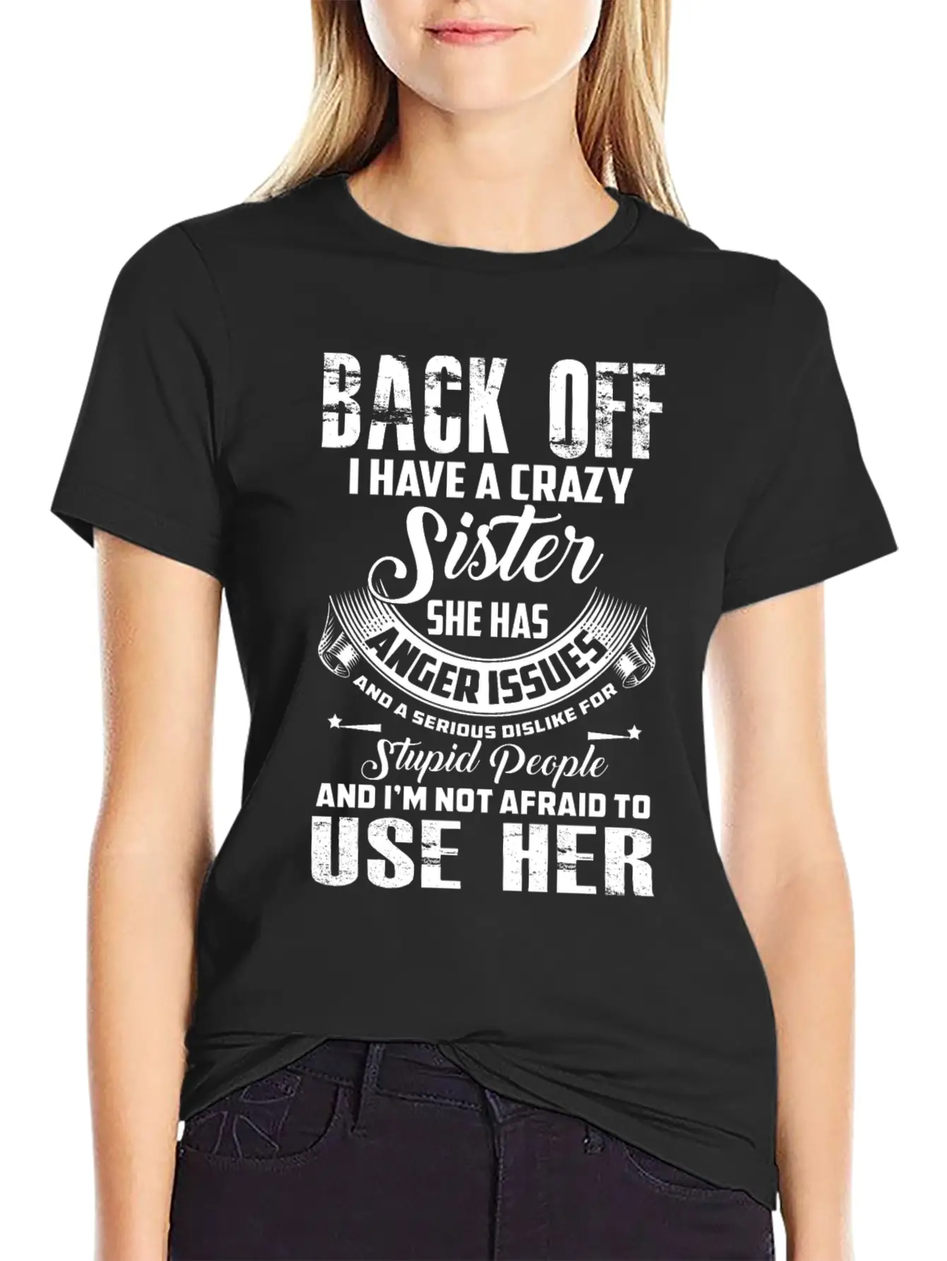 Back Off I Have A Crazy Sister She Has Anger Relaxed Everyday Tee – Lightweight And Durable Cotton