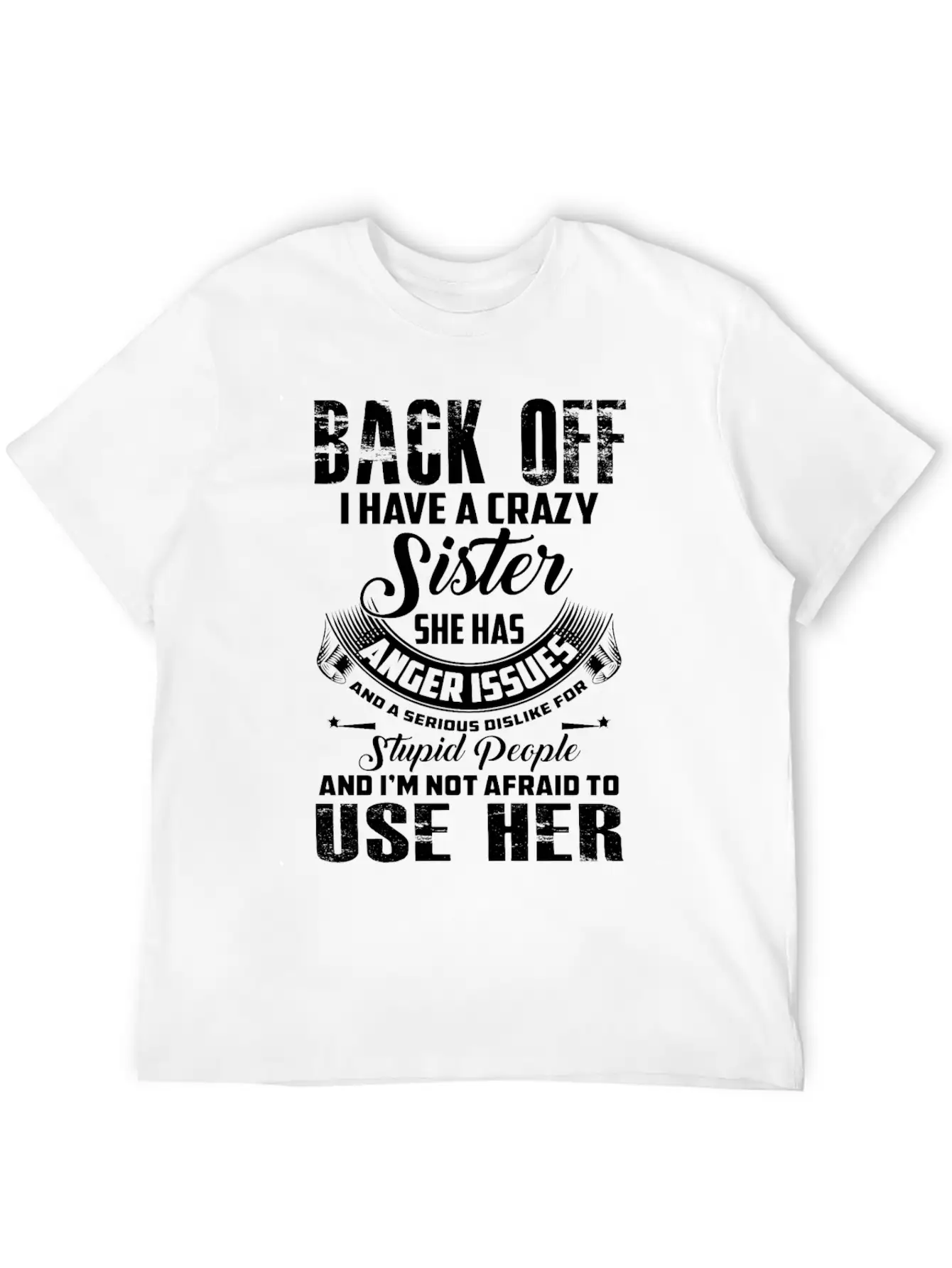 Back Off I Have A Crazy Sister She Has Anger Relaxed Everyday Tee – Lightweight And Durable Cotton