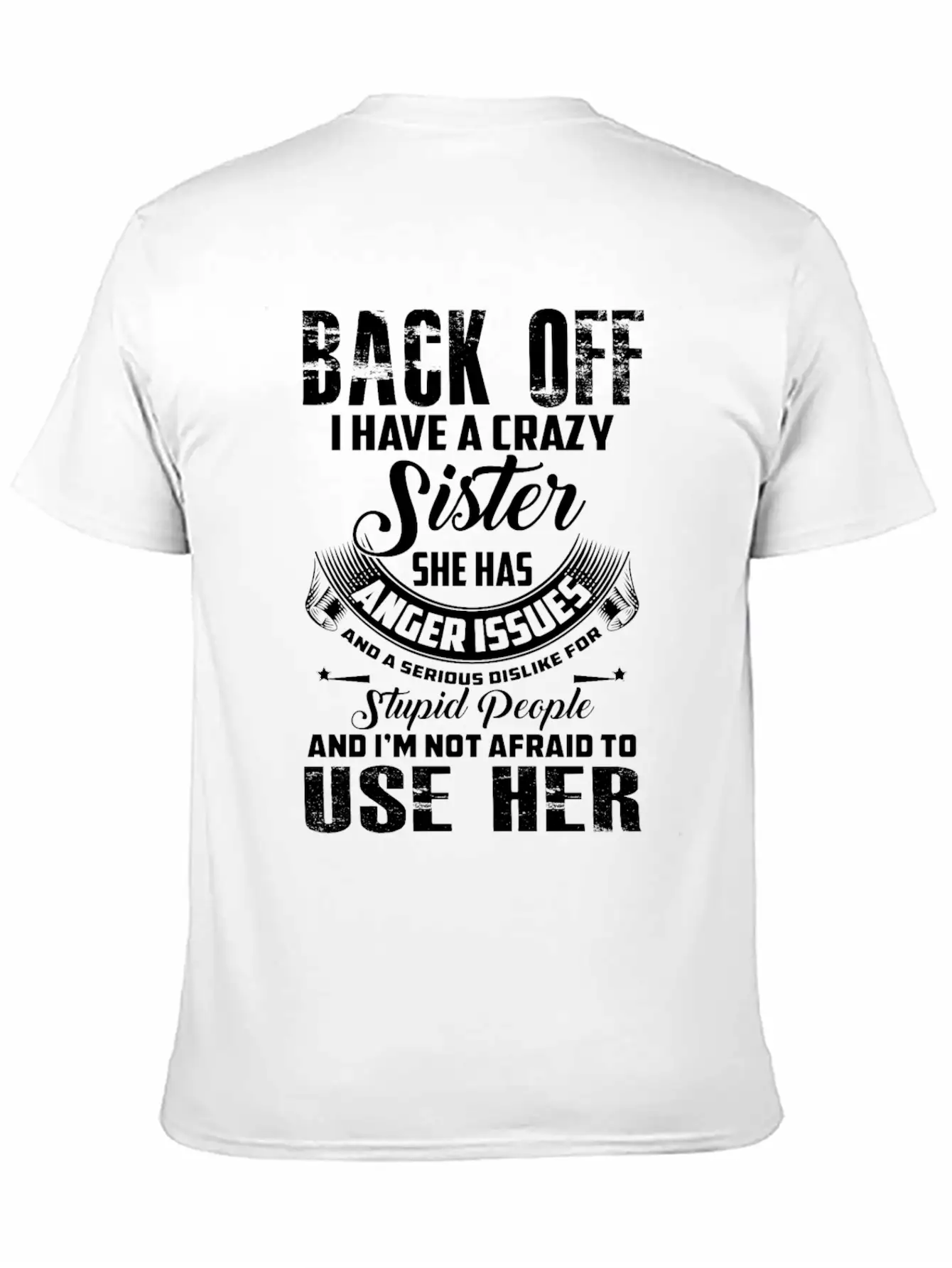 Back Off I Have A Crazy Sister She Has Anger Relaxed Everyday Tee – Lightweight And Durable Cotton