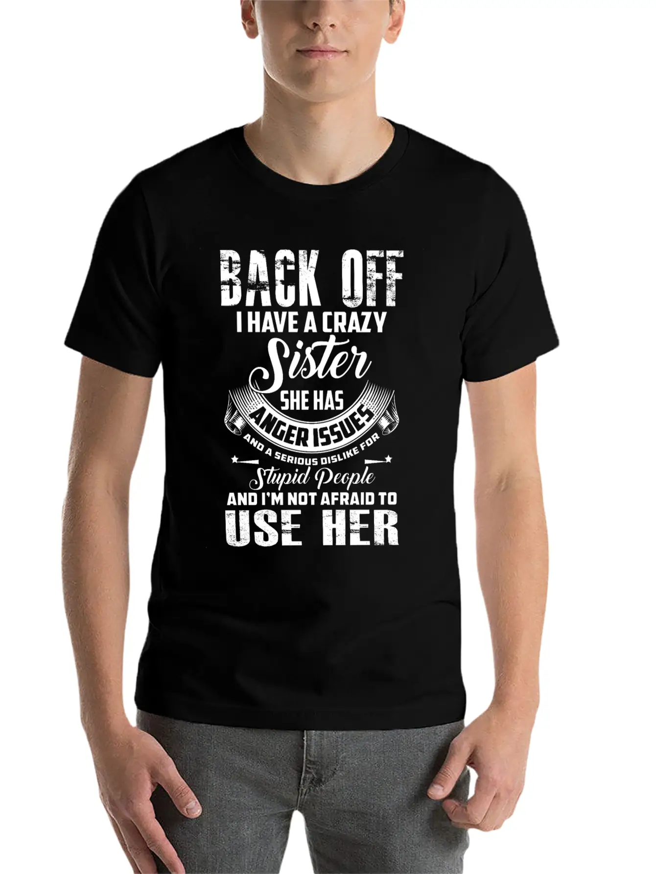 Back Off I Have A Crazy Sister She Has Anger Relaxed Everyday Tee – Lightweight And Durable Cotton