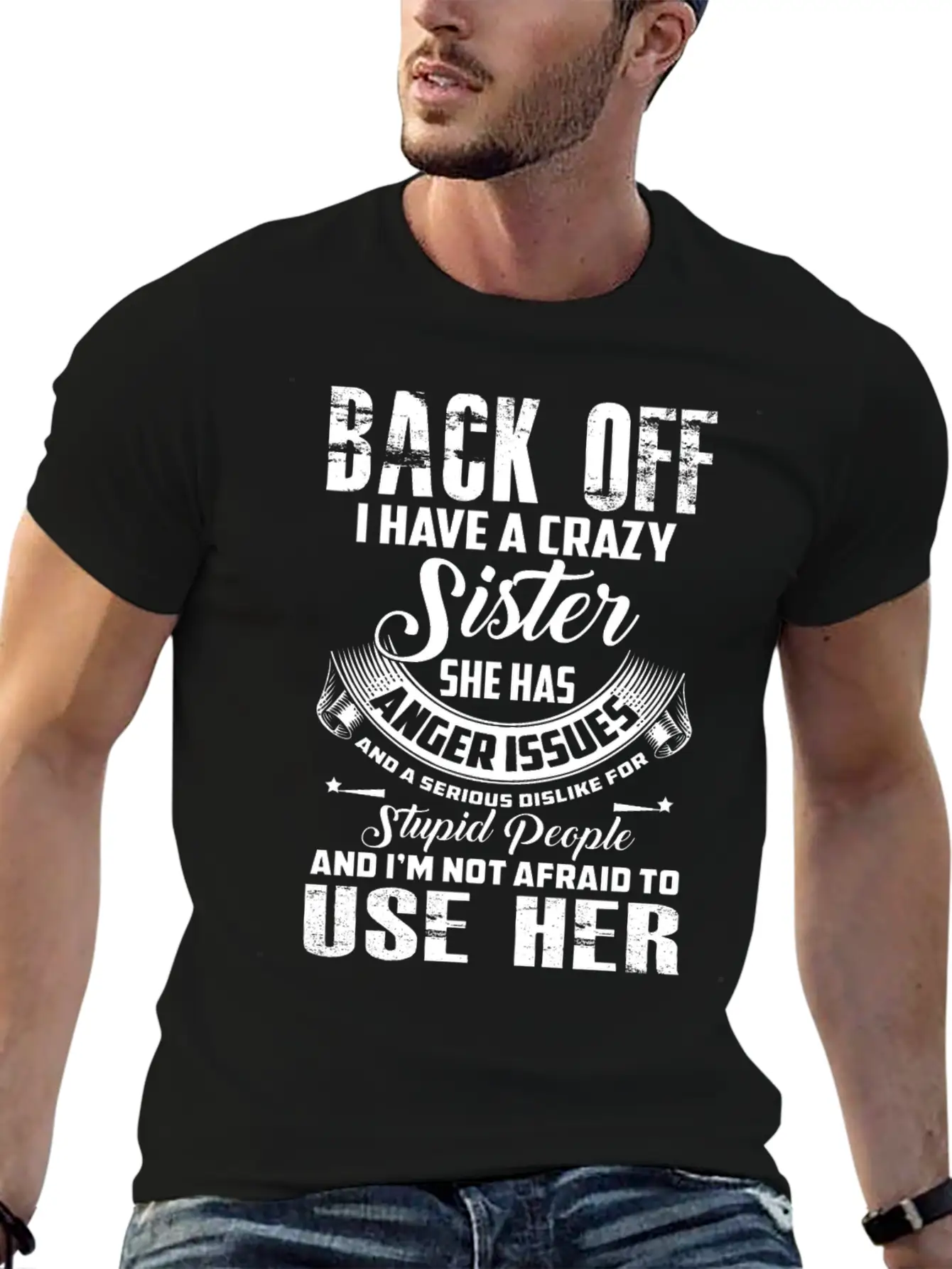 Back Off I Have A Crazy Sister She Has Anger Relaxed Everyday Tee – Lightweight And Durable Cotton