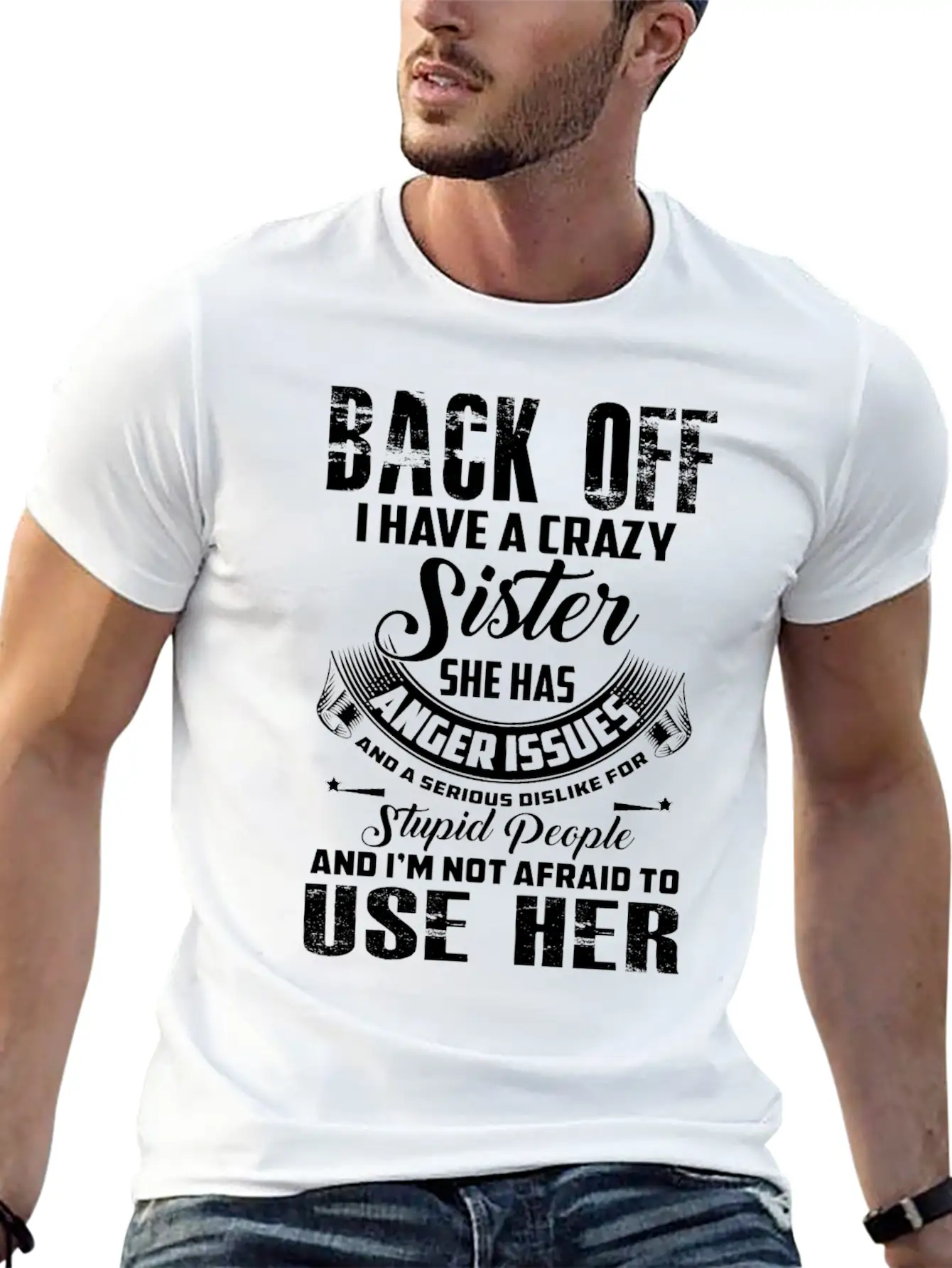 Back Off I Have A Crazy Sister She Has Anger Relaxed Everyday Tee – Lightweight And Durable Cotton