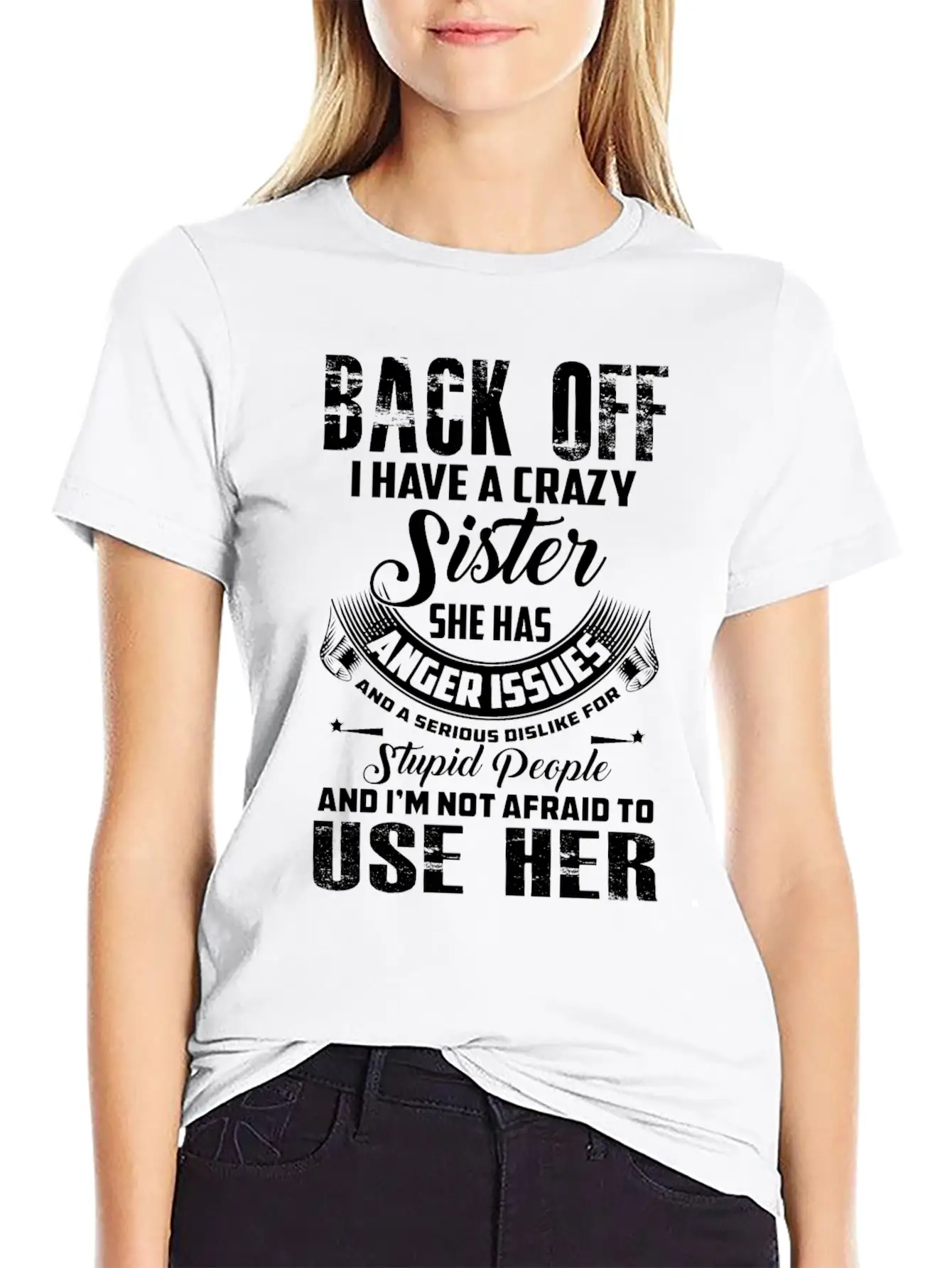 Back Off I Have A Crazy Sister She Has Anger Relaxed Everyday Tee – Lightweight And Durable Cotton