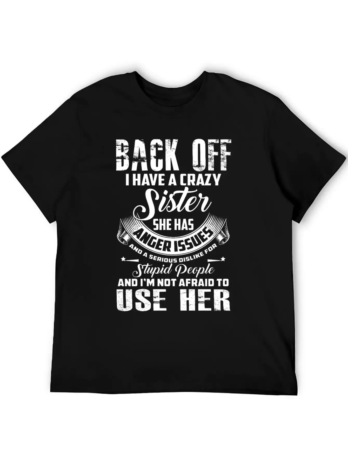Back Off I Have A Crazy Sister She Has Anger Relaxed Everyday Tee – Lightweight And Durable Cotton