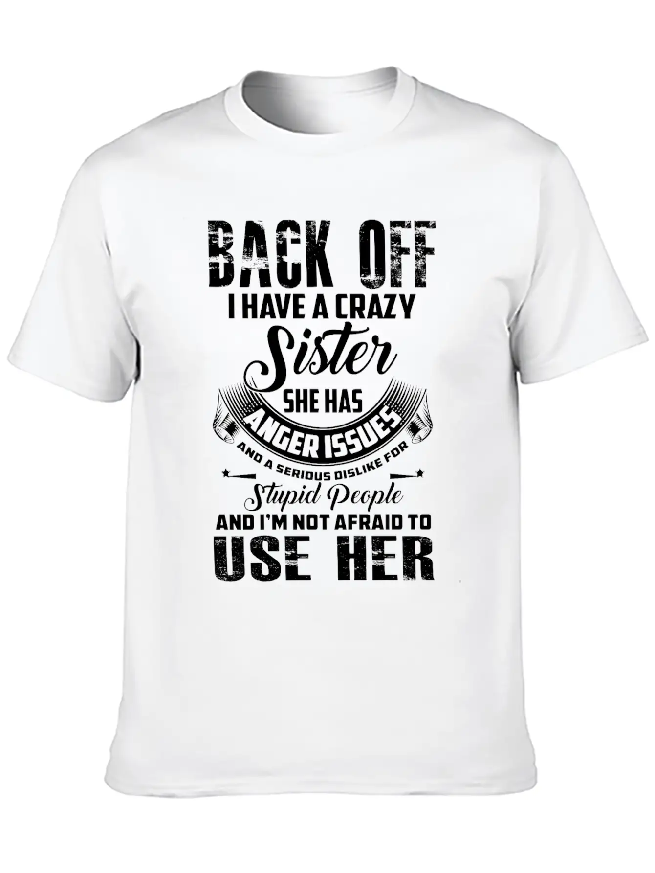 Back Off I Have A Crazy Sister She Has Anger Relaxed Everyday Tee – Lightweight And Durable Cotton