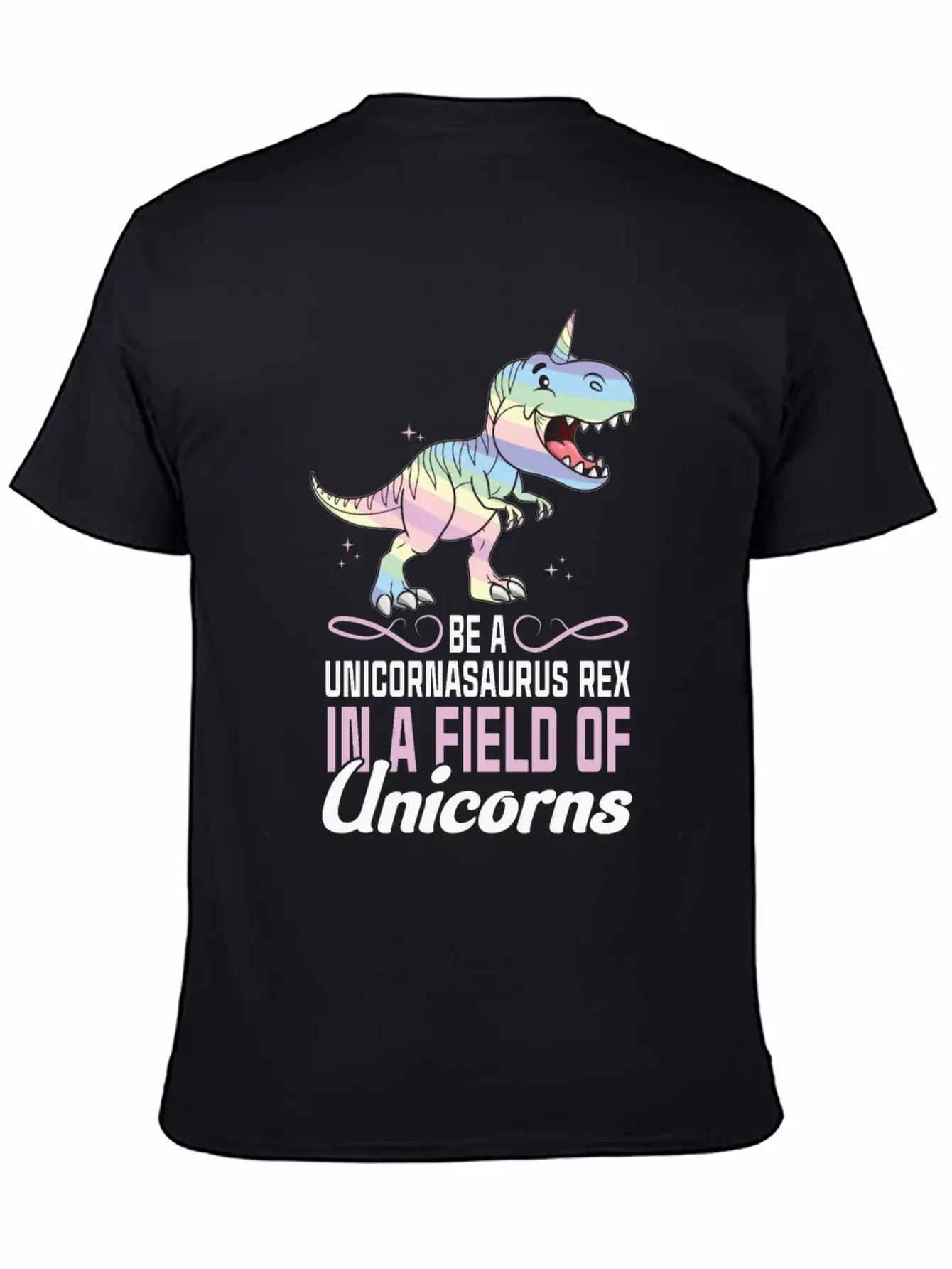 Be A Unicornasaurus Rex In A Field Of Unicorns Stylish Everyday T-Shirt – Unisex Basic Cotton Tee