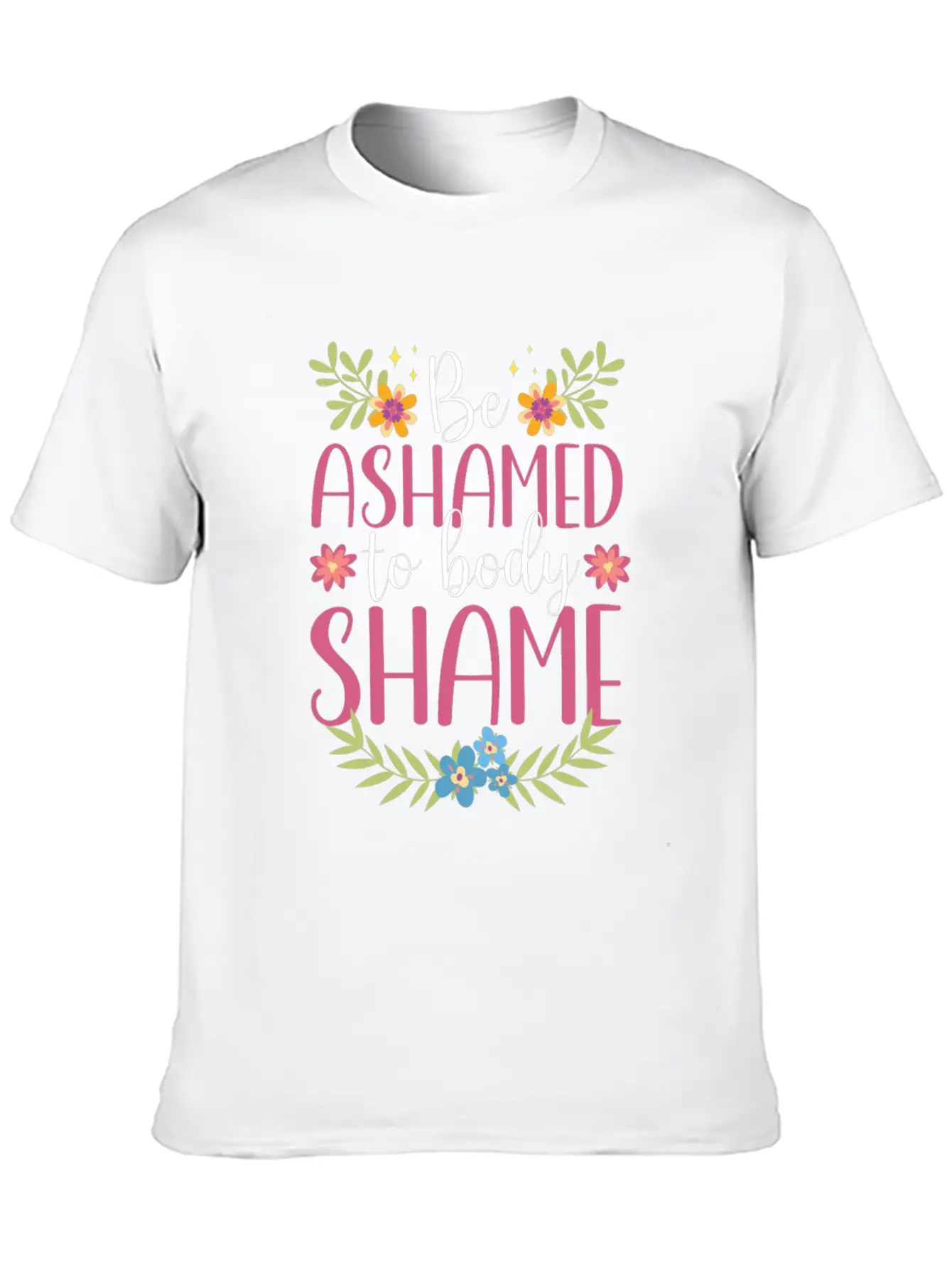 Be Ashamed To Body Shame Body Shaming Appearance Comfortable Minimalist Graphic Tee – Summer Style Essential