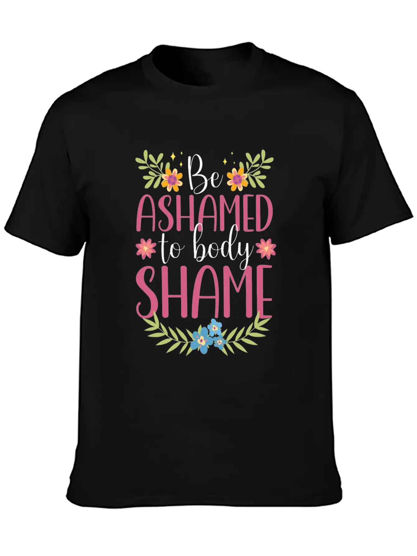 Be Ashamed To Body Shame Body Shaming Appearance Comfortable Minimalist Graphic Tee – Summer Style Essential