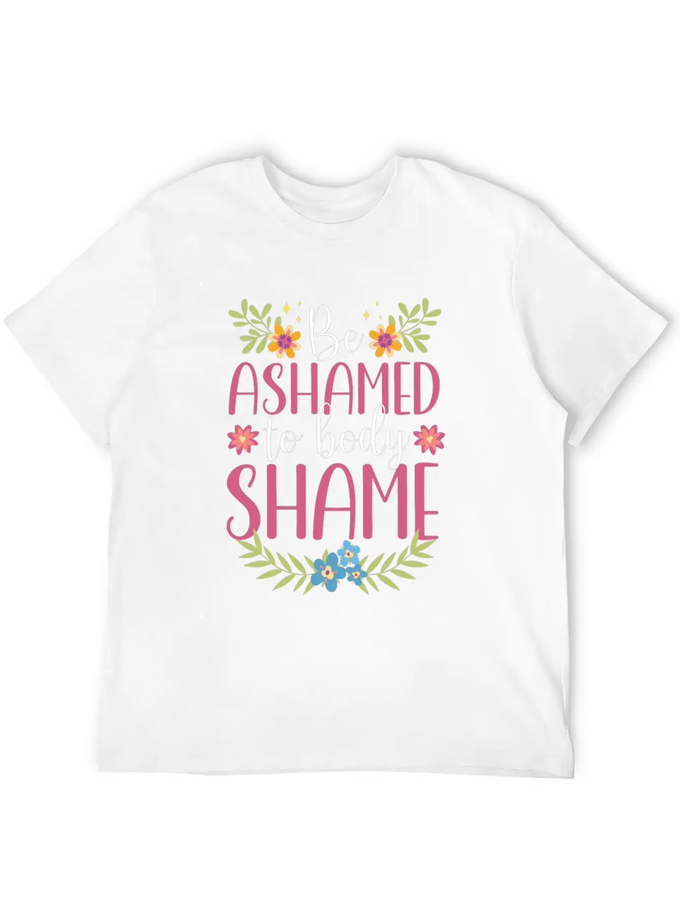 Be Ashamed To Body Shame Body Shaming Appearance Comfortable Minimalist Graphic Tee – Summer Style Essential