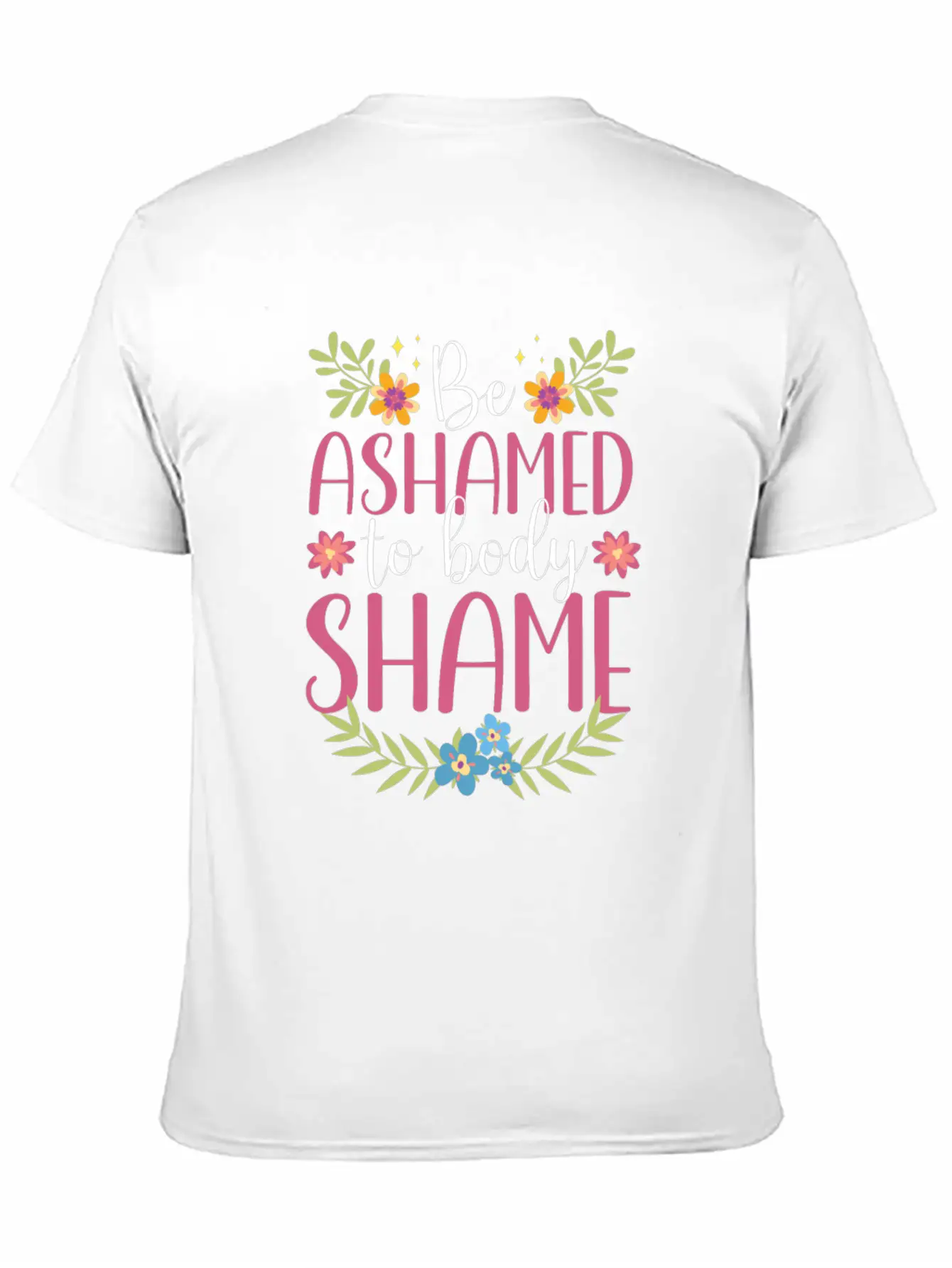 Be Ashamed To Body Shame Body Shaming Appearance Comfortable Minimalist Graphic Tee – Summer Style Essential