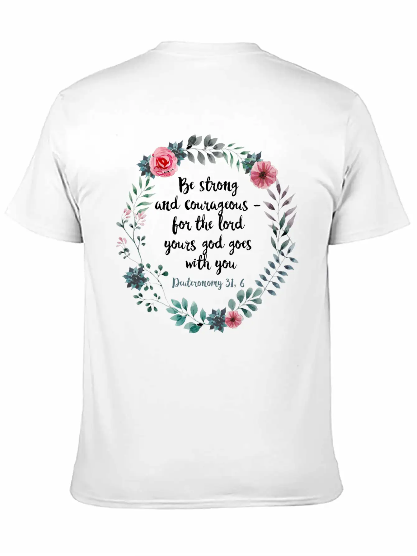 Be Courageous And Strong Deuteronomy 31 6 Flowers Unisex Short Sleeve Soft Cotton T-Shirt – Casual Everyday Wear