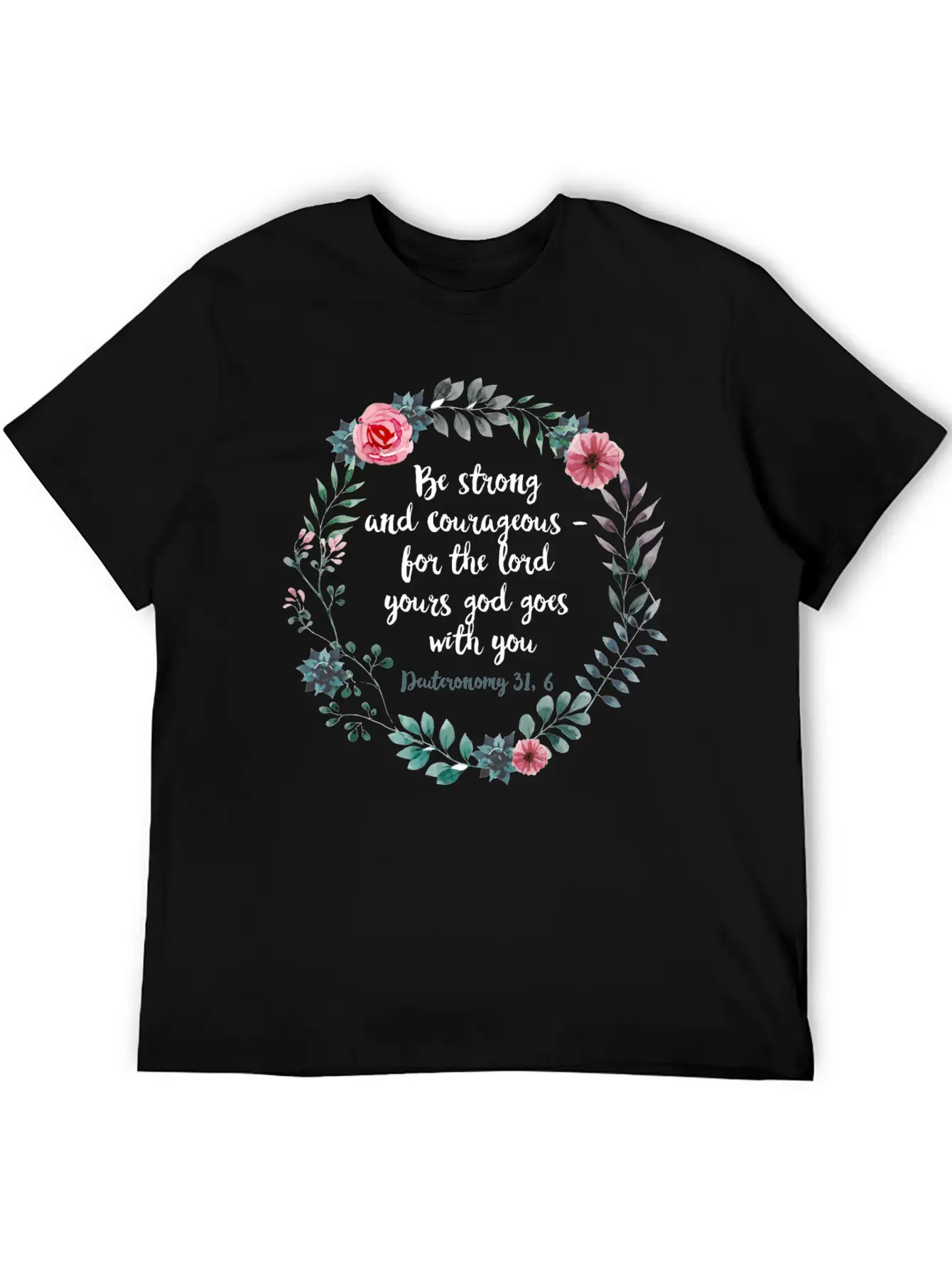 Be Courageous And Strong Deuteronomy 31 6 Flowers Unisex Short Sleeve Soft Cotton T-Shirt – Casual Everyday Wear