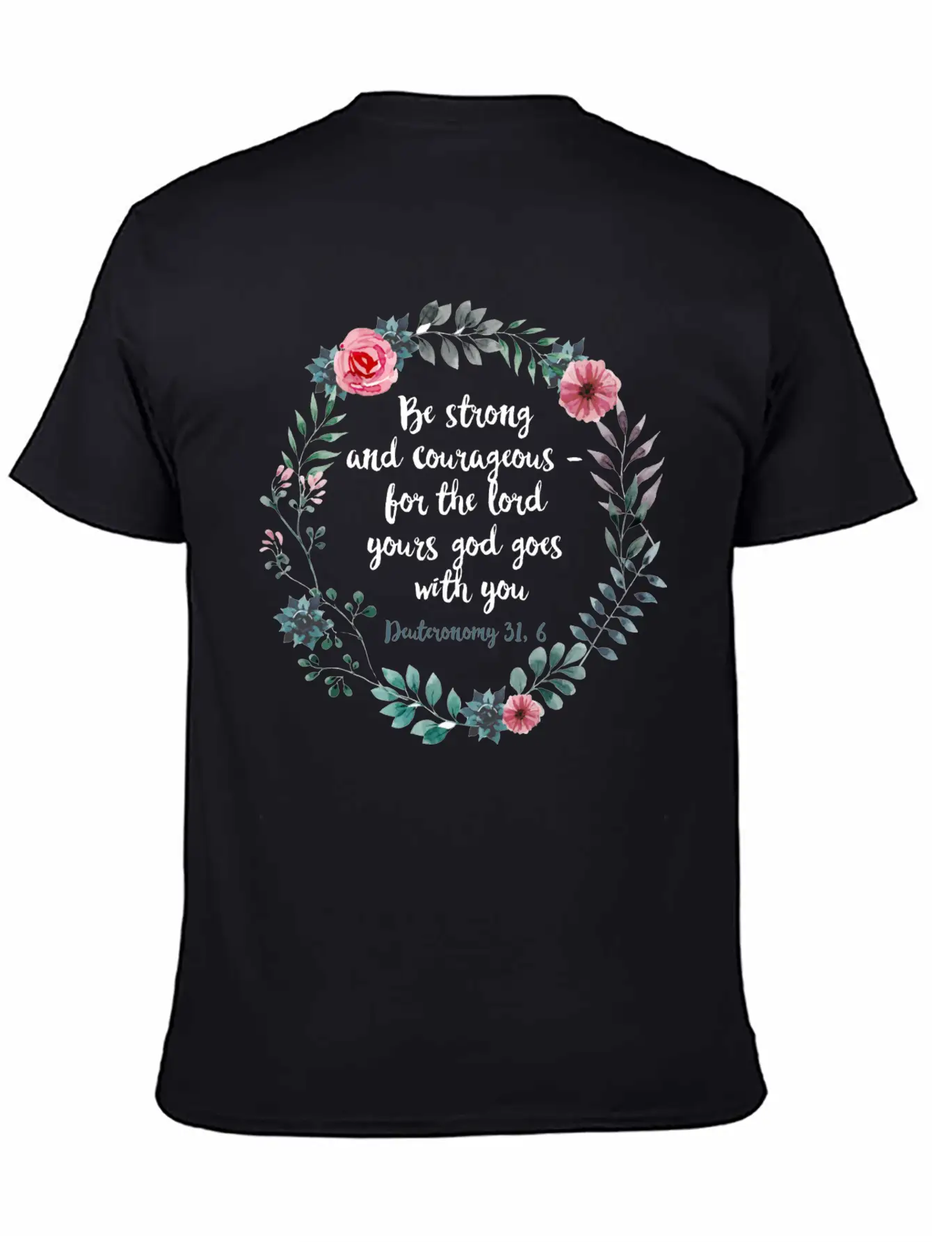 Be Courageous And Strong Deuteronomy 31 6 Flowers Unisex Short Sleeve Soft Cotton T-Shirt – Casual Everyday Wear