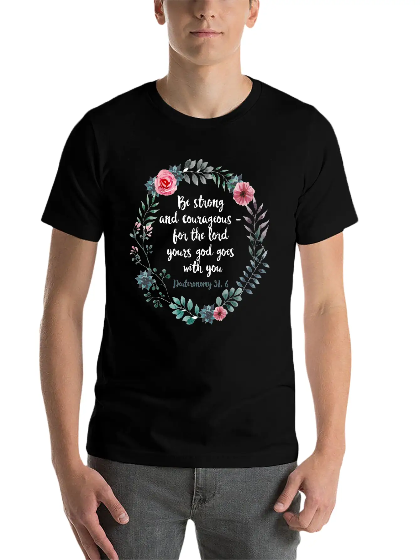 Be Courageous And Strong Deuteronomy 31 6 Flowers Unisex Short Sleeve Soft Cotton T-Shirt – Casual Everyday Wear