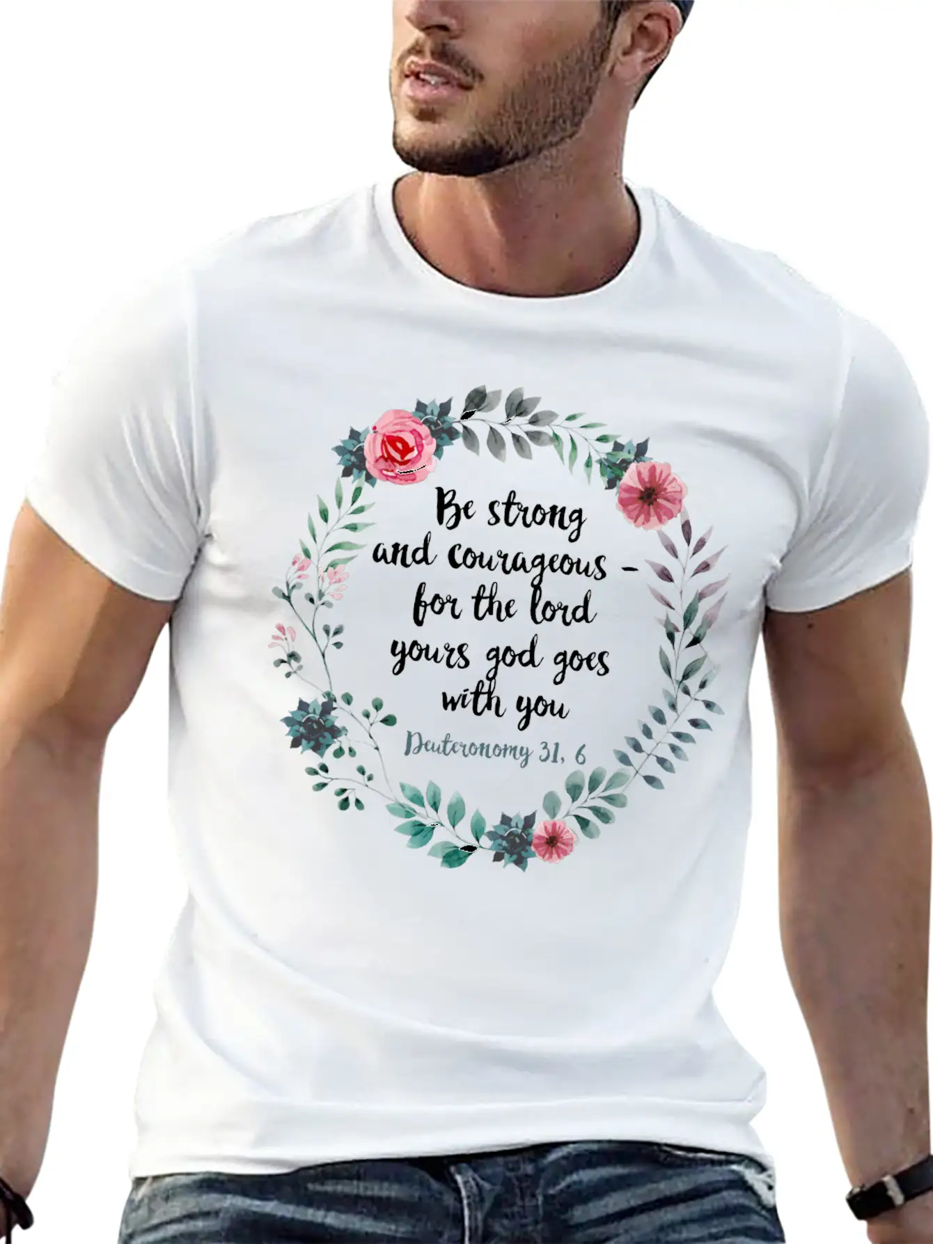 Be Courageous And Strong Deuteronomy 31 6 Flowers Unisex Short Sleeve Soft Cotton T-Shirt – Casual Everyday Wear