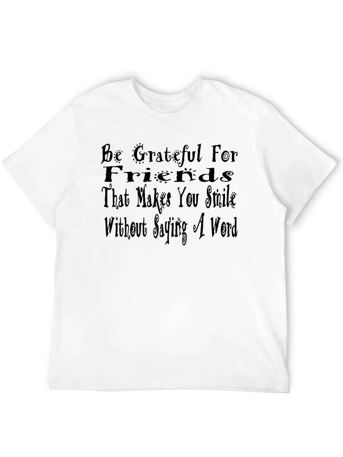 Be Grafeful For Friends Unisex Short Sleeve Soft Cotton T-Shirt – Casual Everyday Wear