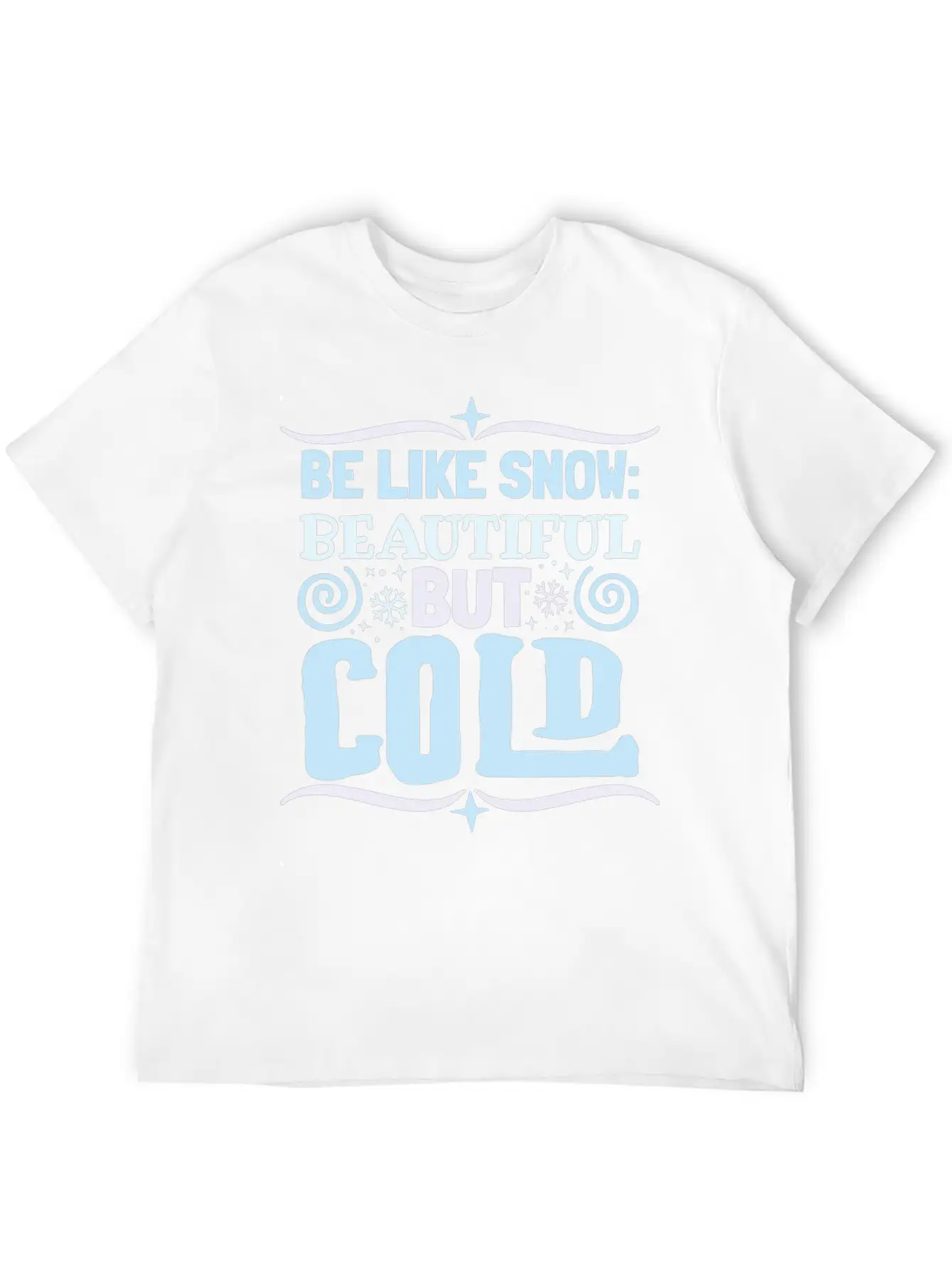 Be Like Snow Beautiful But Cold Basic Graphic T-Shirt – Daily Comfort In Soft Cotton