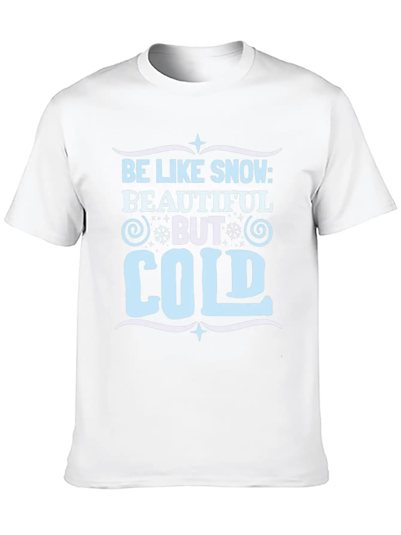 Be Like Snow Beautiful But Cold Basic Graphic T-Shirt – Daily Comfort In Soft Cotton