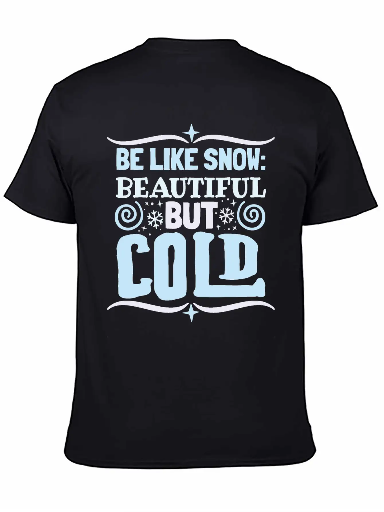 Be Like Snow Beautiful But Cold Basic Graphic T-Shirt – Daily Comfort In Soft Cotton