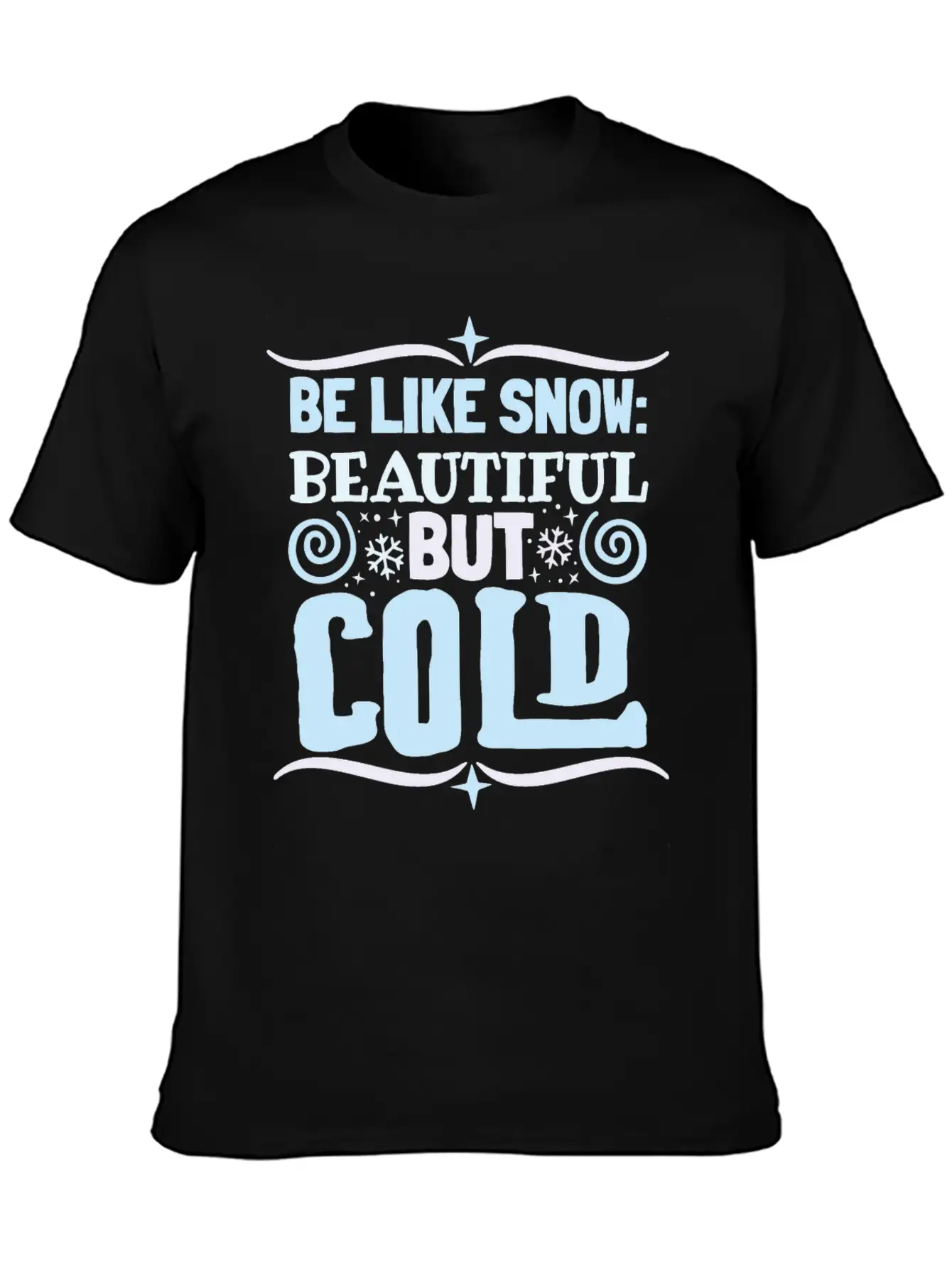 Be Like Snow Beautiful But Cold Basic Graphic T-Shirt – Daily Comfort In Soft Cotton
