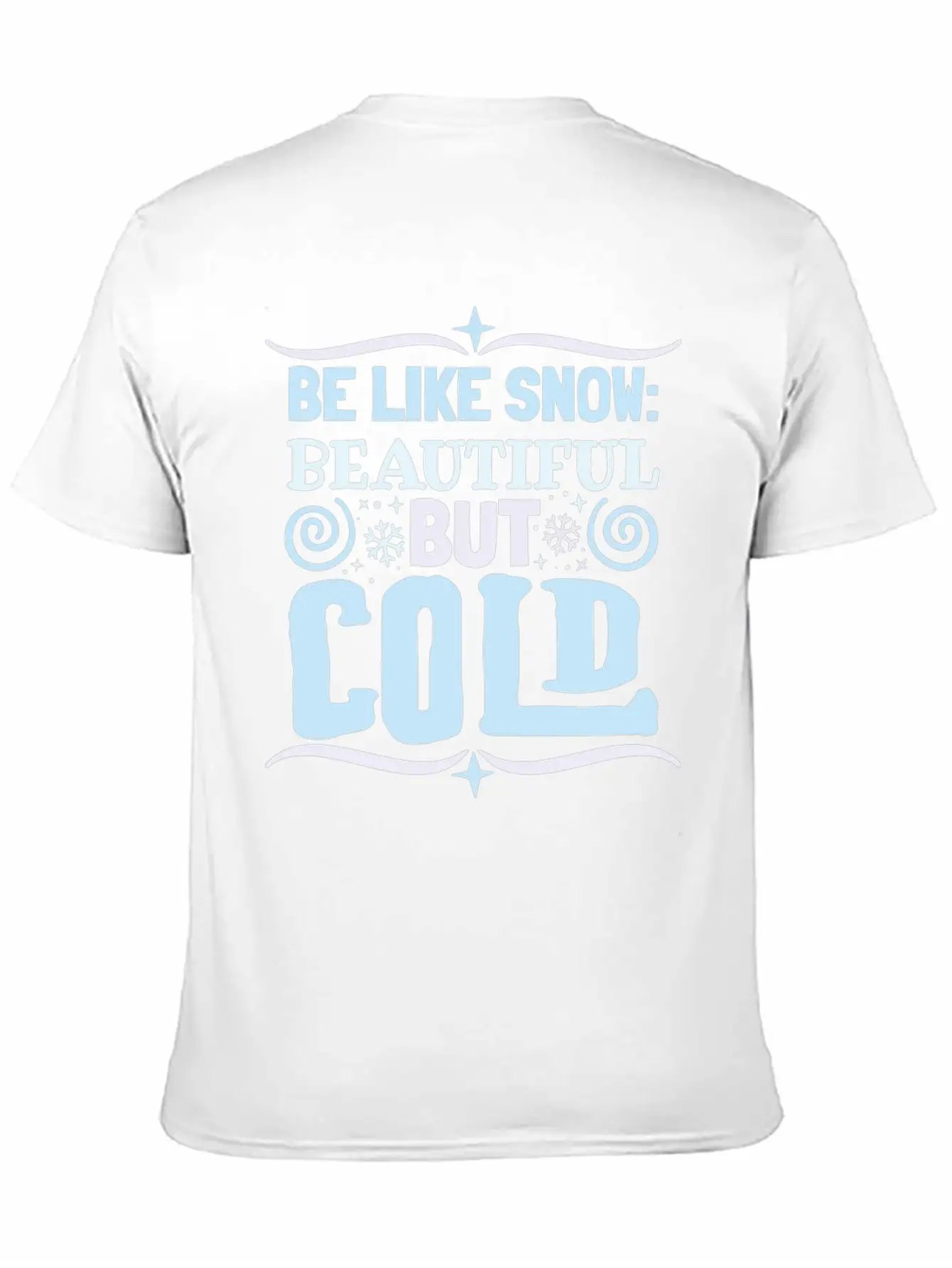 Be Like Snow Beautiful But Cold Basic Graphic T-Shirt – Daily Comfort In Soft Cotton