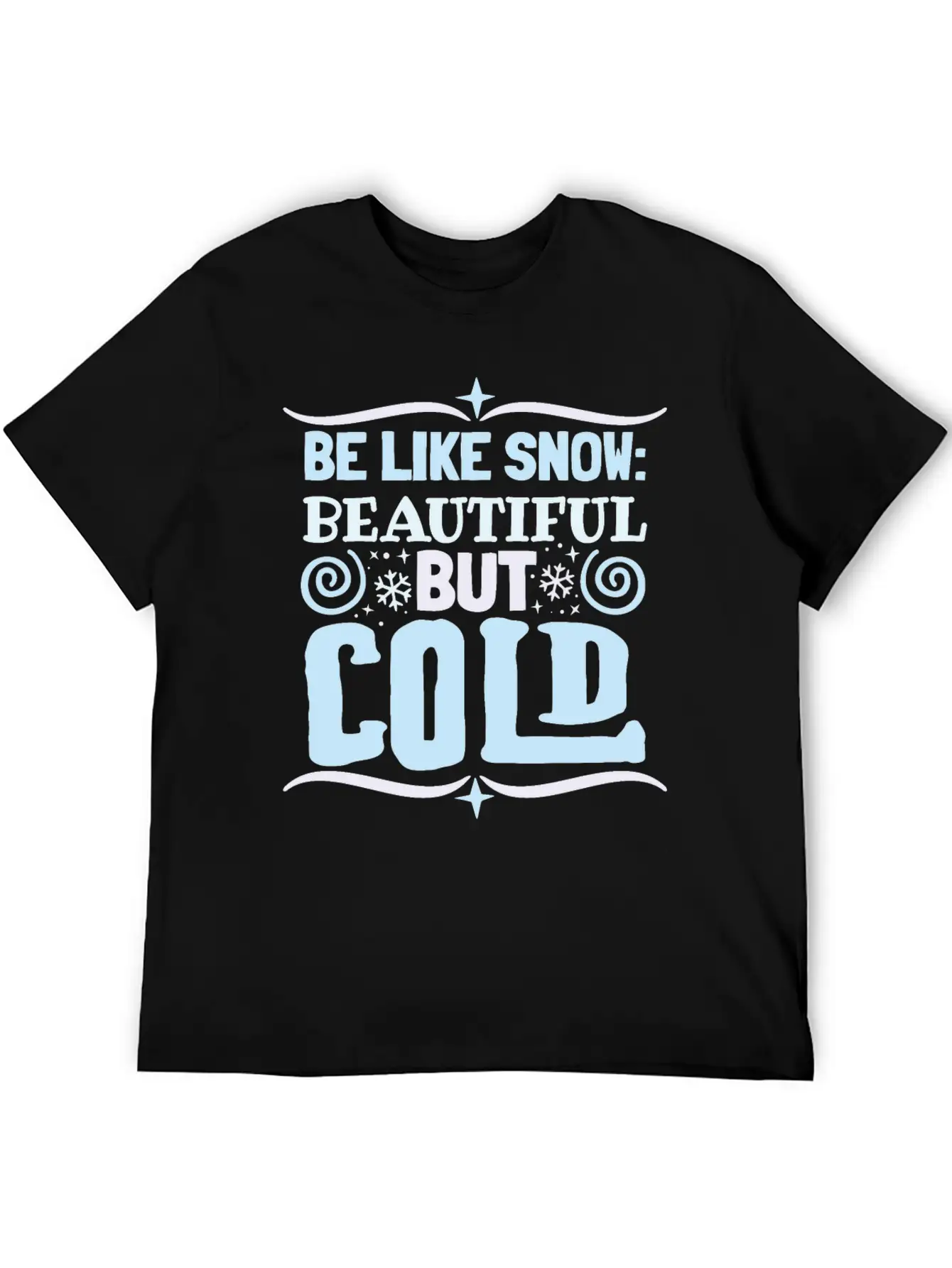 Be Like Snow Beautiful But Cold Basic Graphic T-Shirt – Daily Comfort In Soft Cotton