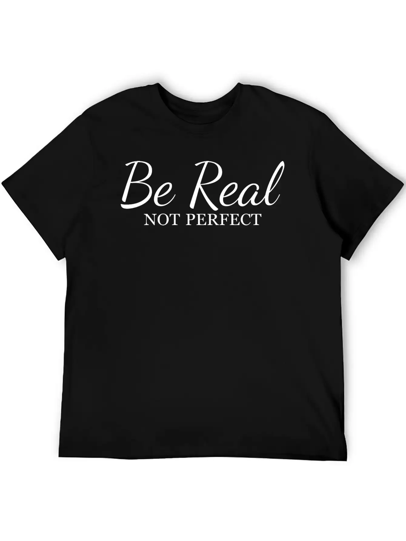 Be Real Not Perfect Unisex Short Sleeve Soft Cotton T-Shirt – Casual Everyday Wear