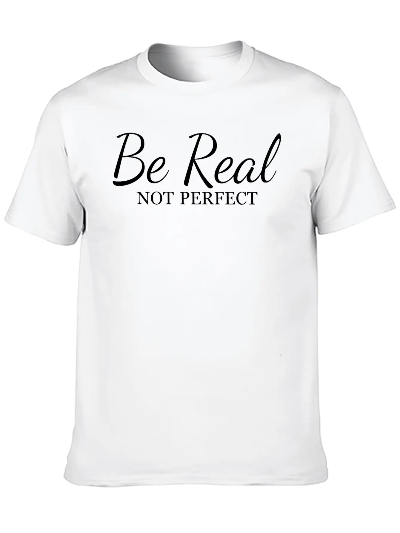 Be Real Not Perfect Unisex Short Sleeve Soft Cotton T-Shirt – Casual Everyday Wear