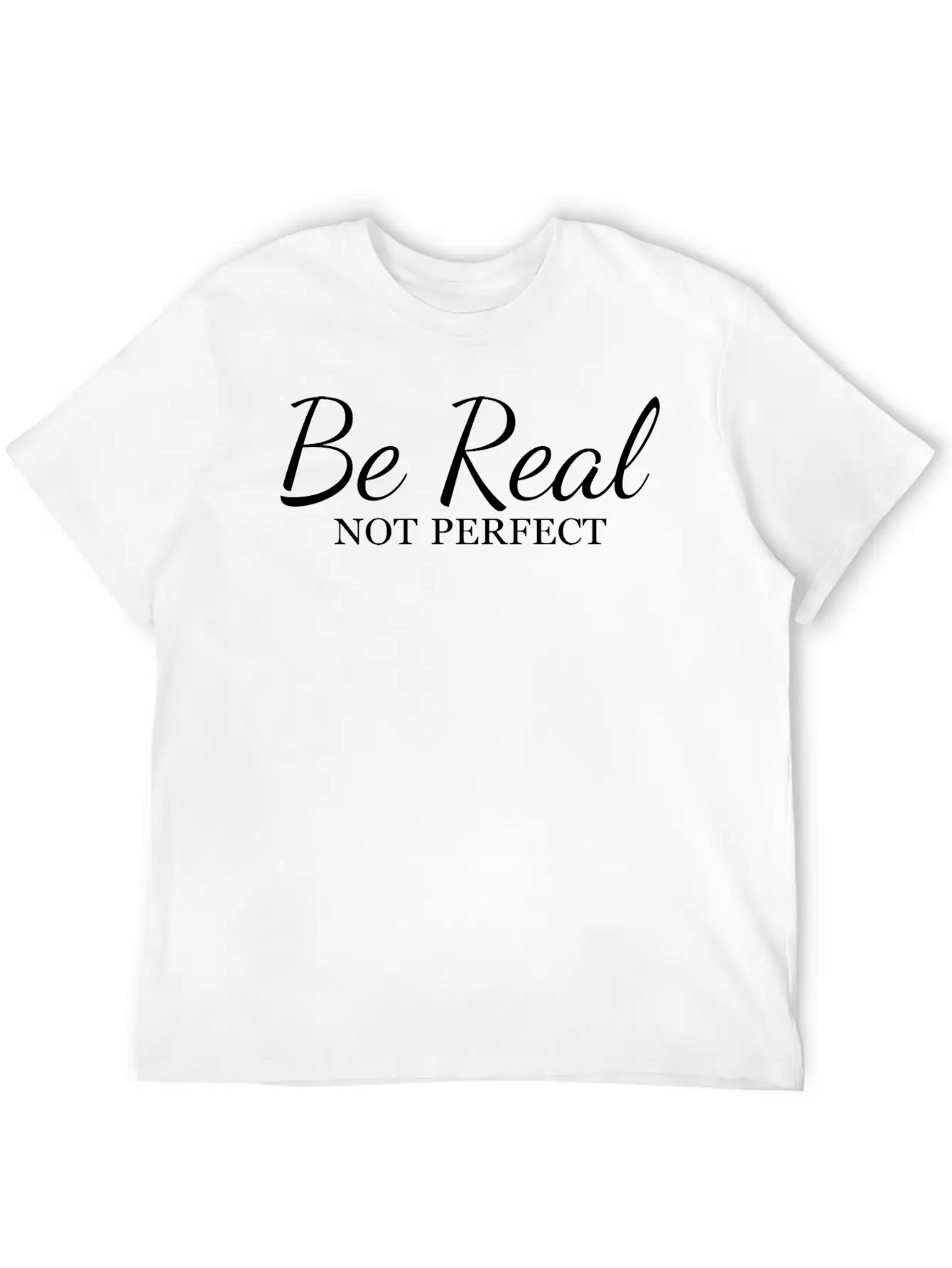 Be Real Not Perfect Unisex Short Sleeve Soft Cotton T-Shirt – Casual Everyday Wear