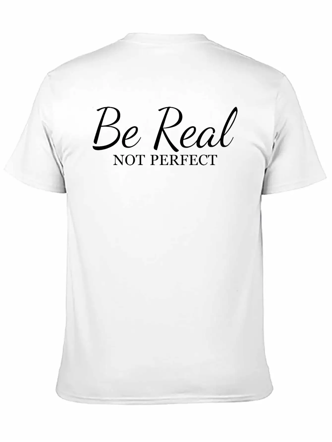 Be Real Not Perfect Unisex Short Sleeve Soft Cotton T-Shirt – Casual Everyday Wear