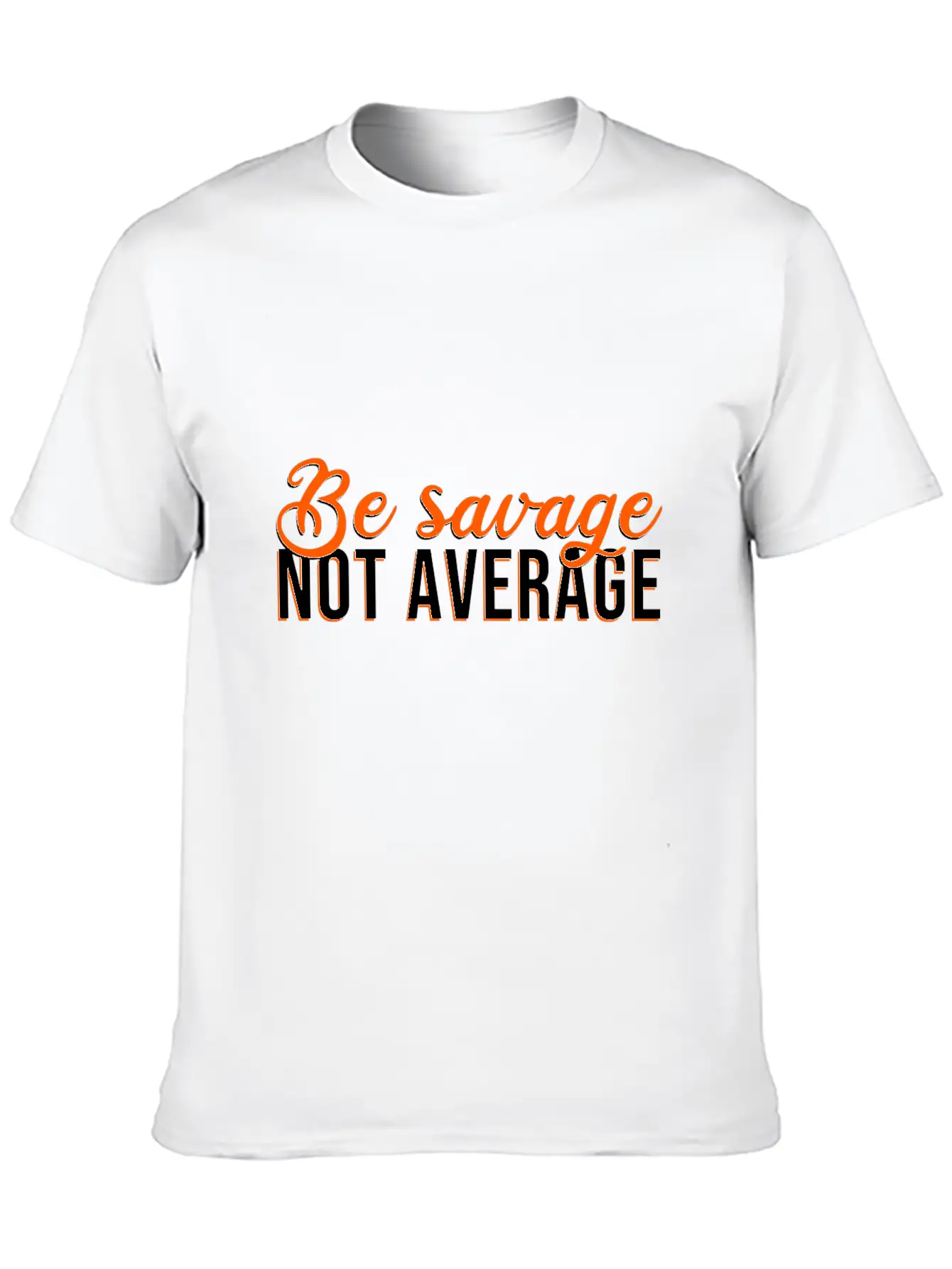 Be Savage Not Average Basic Graphic T-Shirt – Daily Comfort In Soft Cotton