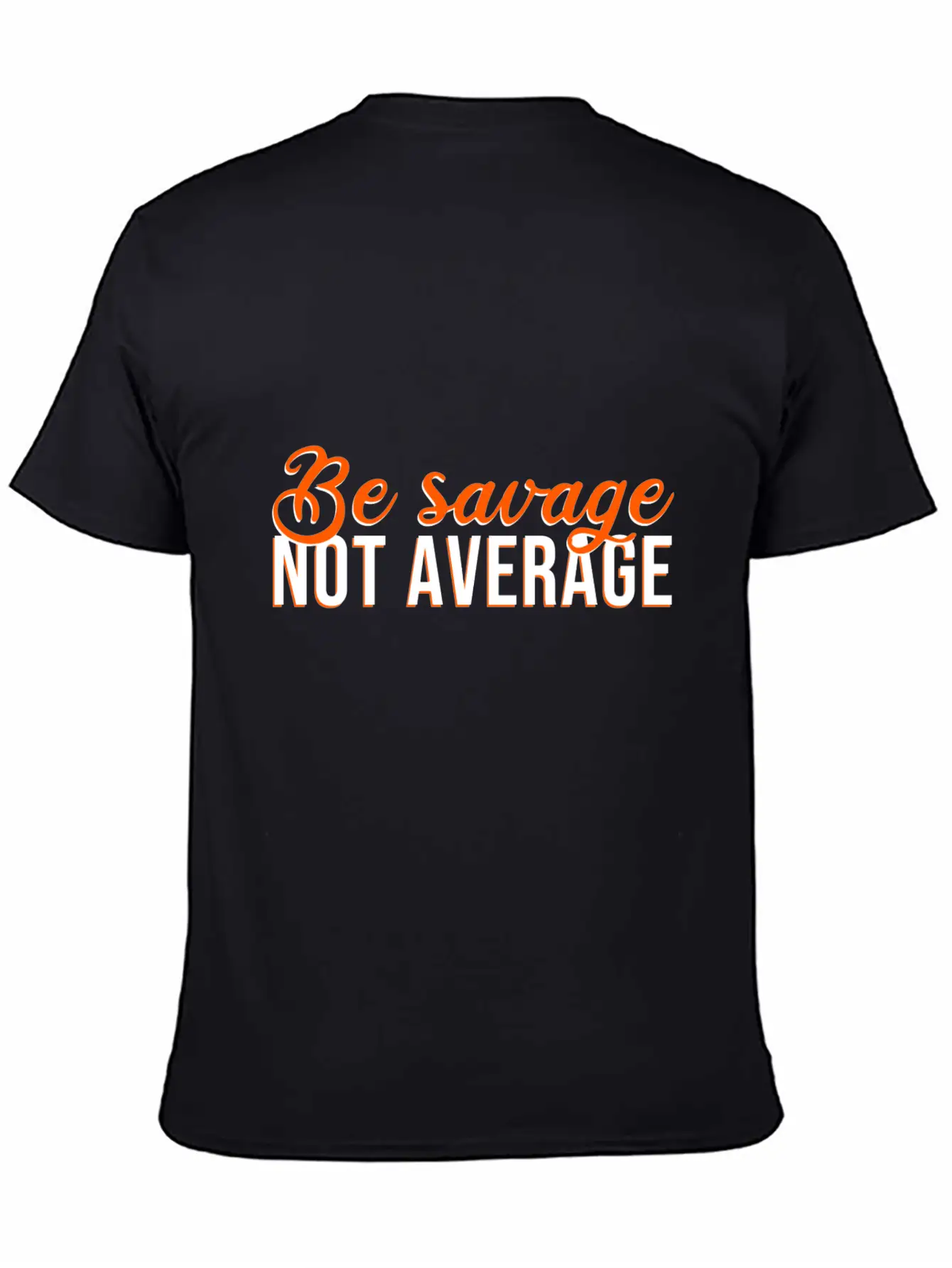 Be Savage Not Average Basic Graphic T-Shirt – Daily Comfort In Soft Cotton