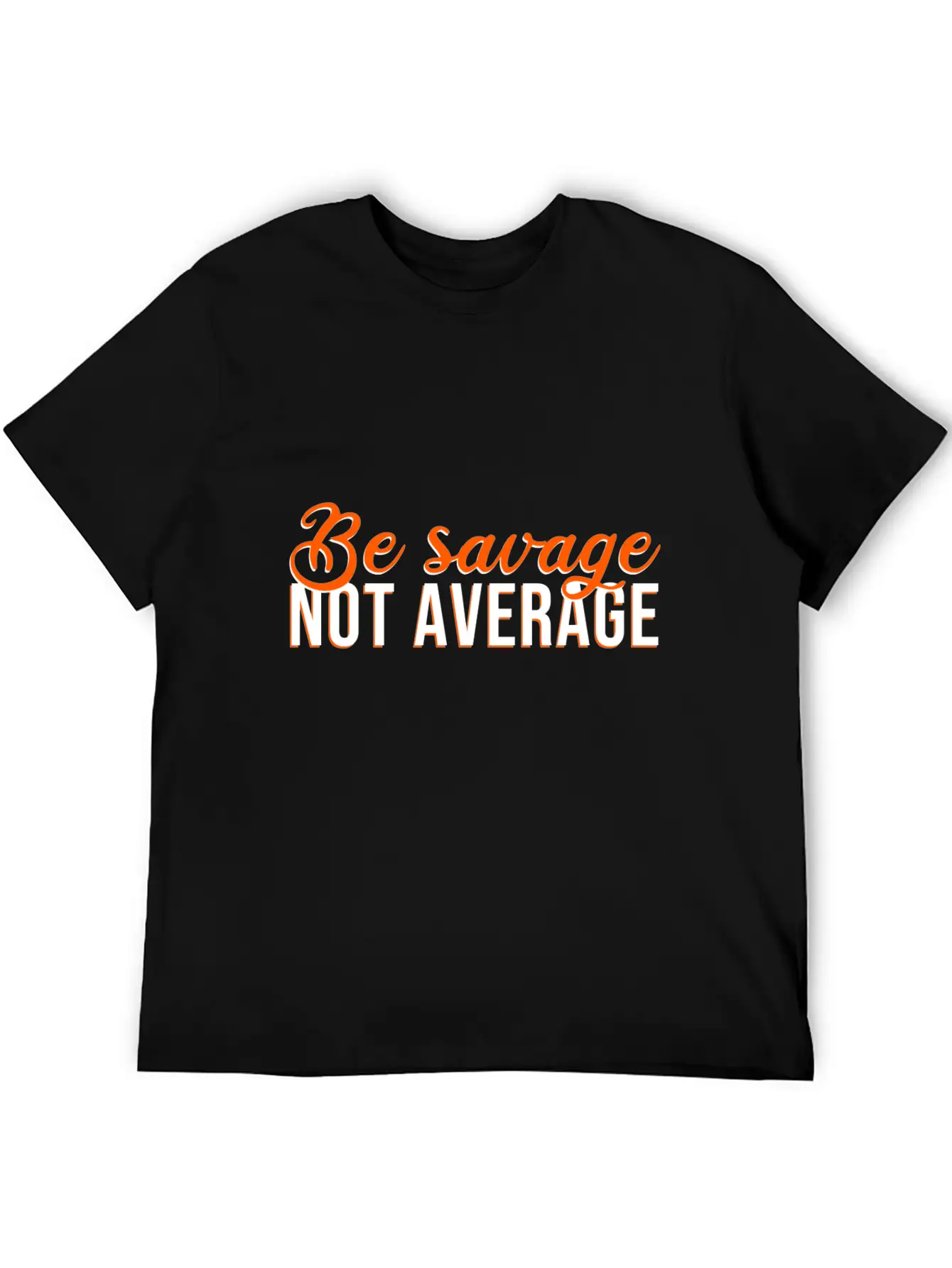 Be Savage Not Average Basic Graphic T-Shirt – Daily Comfort In Soft Cotton