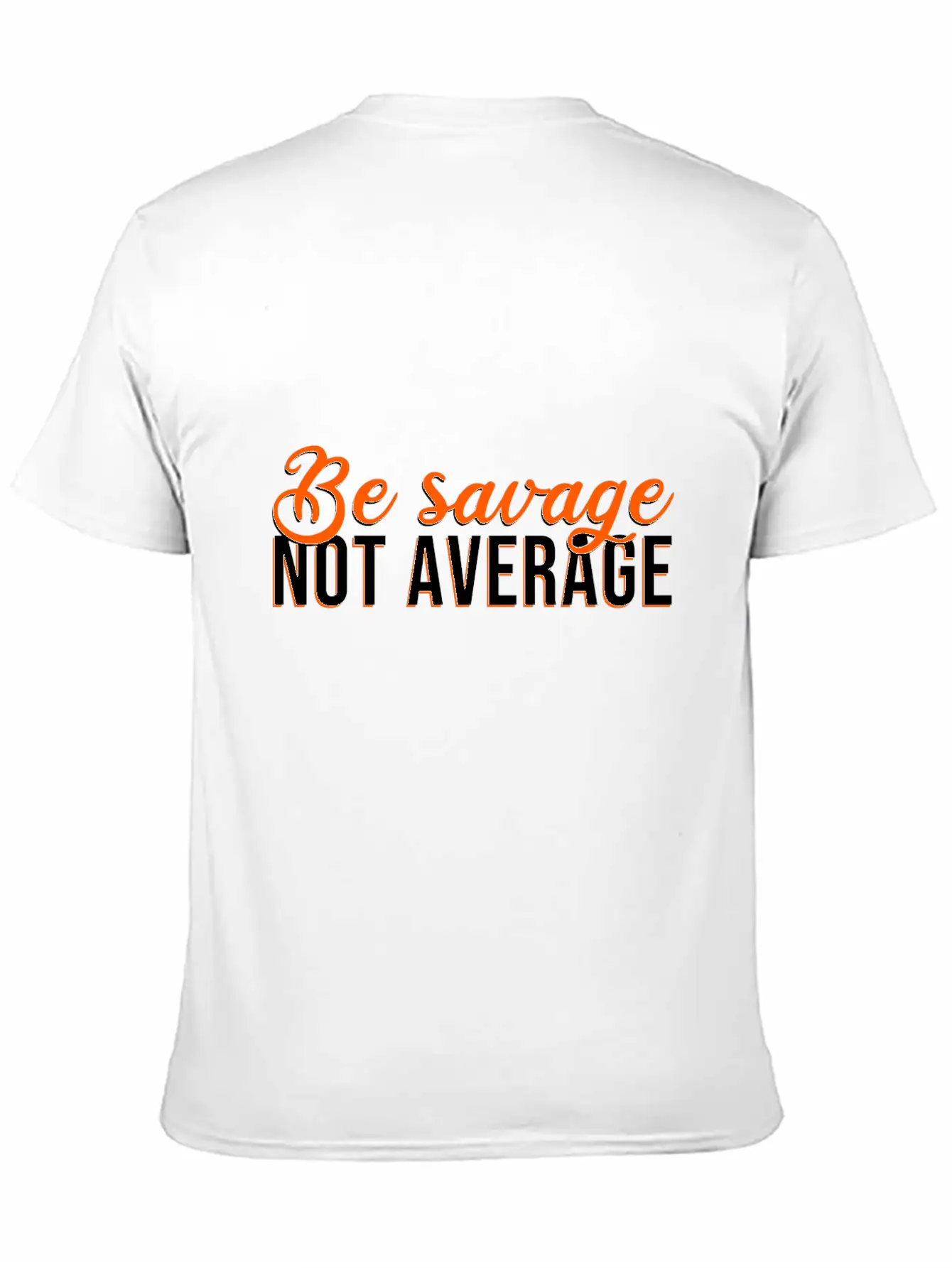 Be Savage Not Average Basic Graphic T-Shirt – Daily Comfort In Soft Cotton