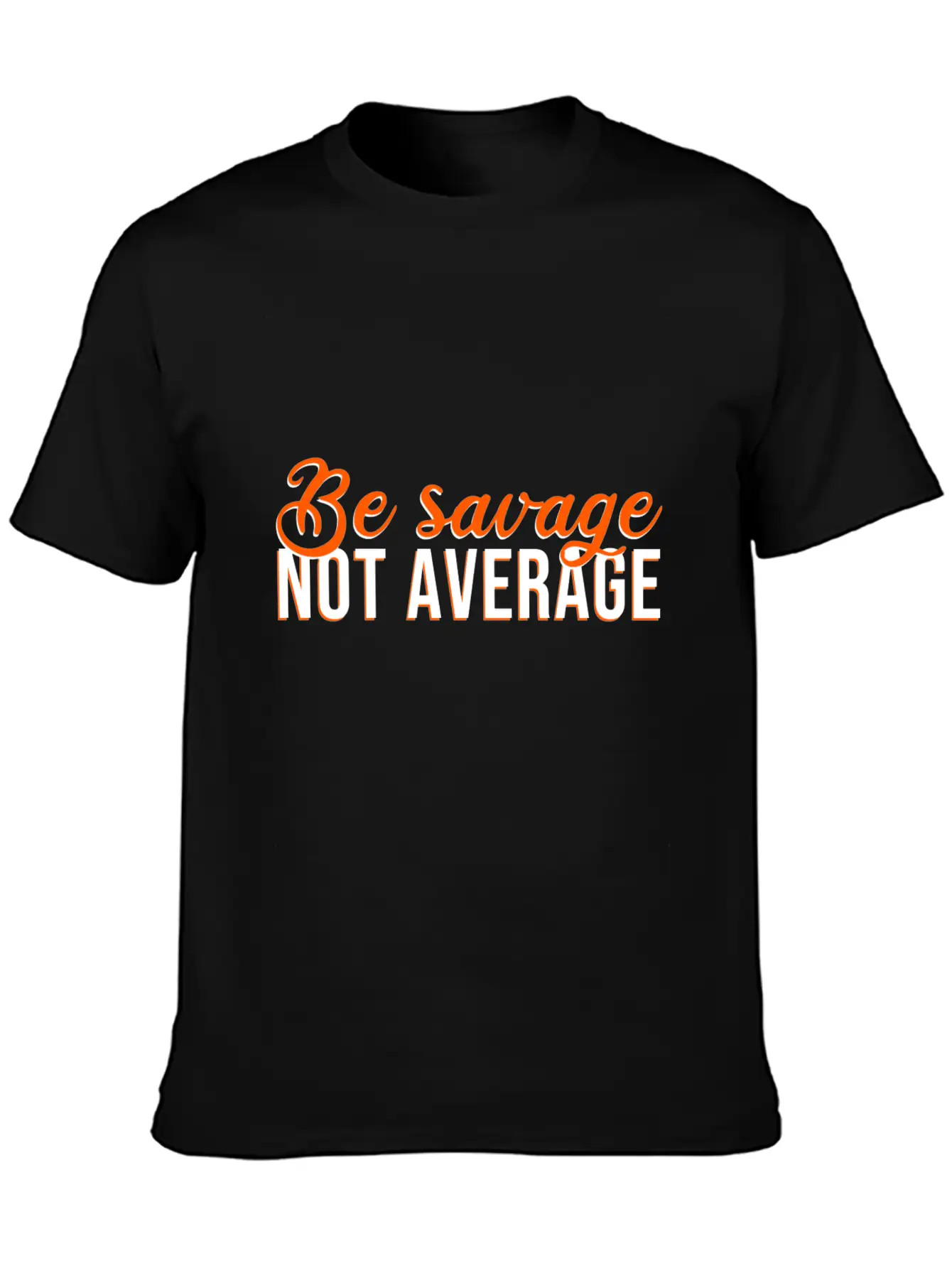 Be Savage Not Average Basic Graphic T-Shirt – Daily Comfort In Soft Cotton